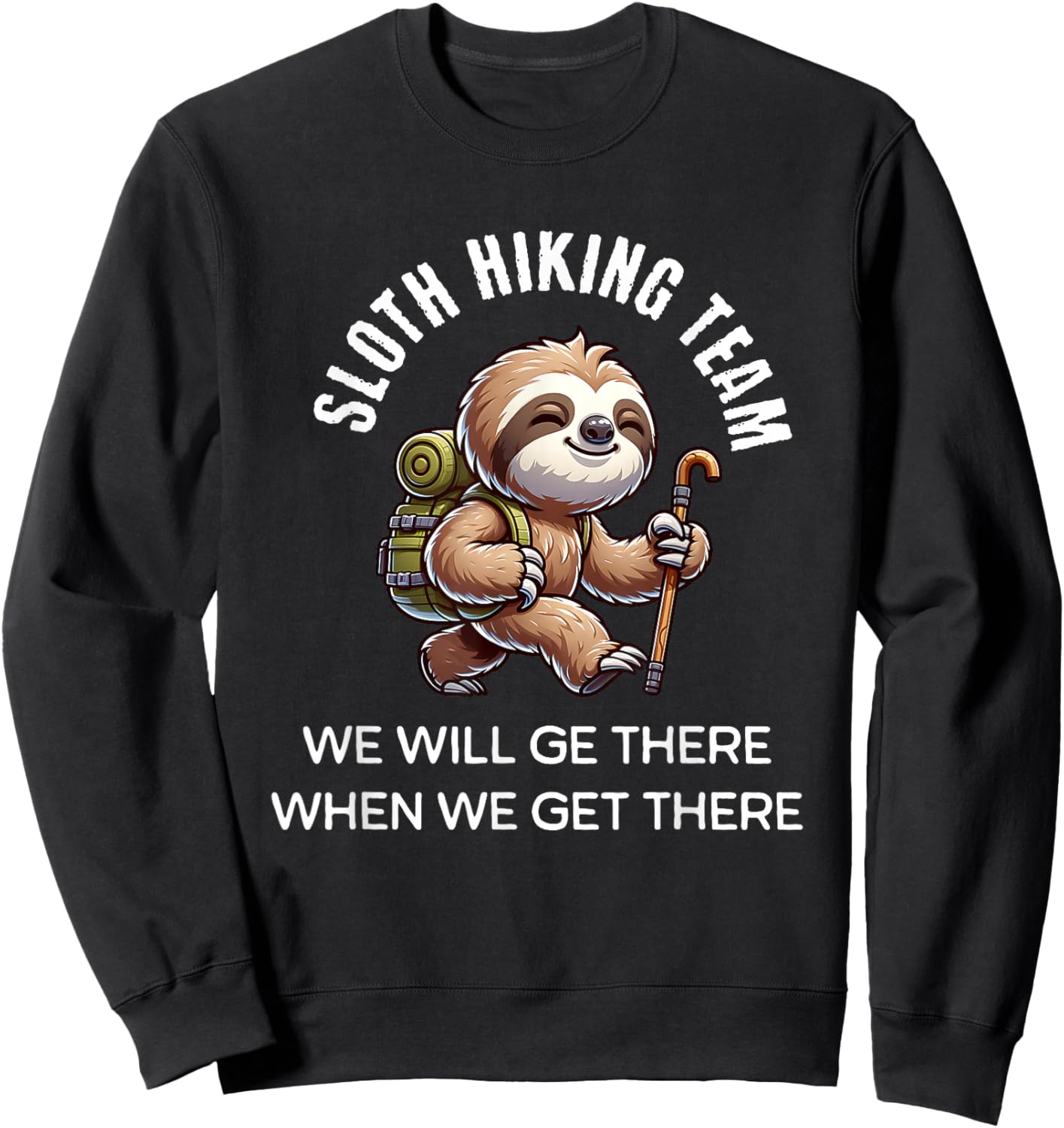 Funny Hiking Sloth Hiking Team We'll Get There Sweatshirt - Sweatshirt | Black