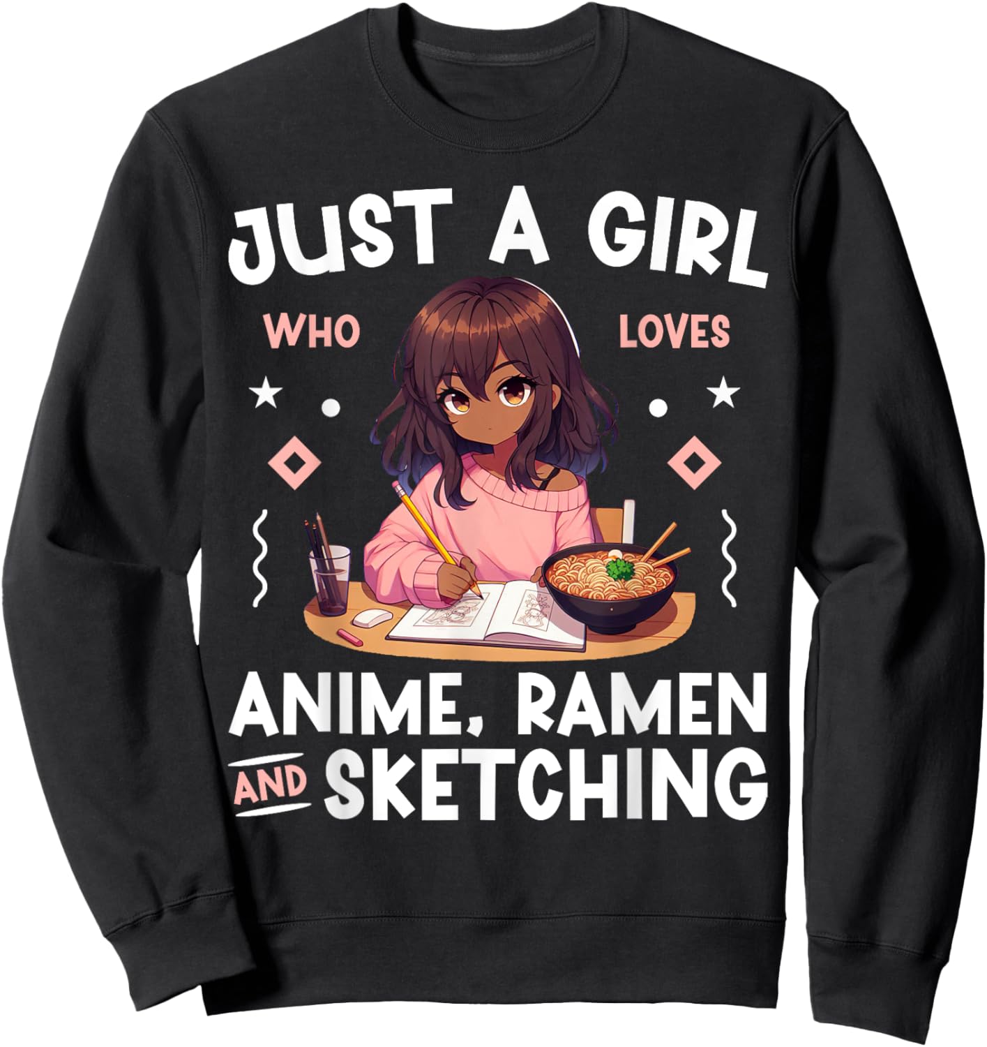 Just A Girl Who Loves Anime Ramen and Sketching Otaku Sweatshirt - Sweatshirt | Black