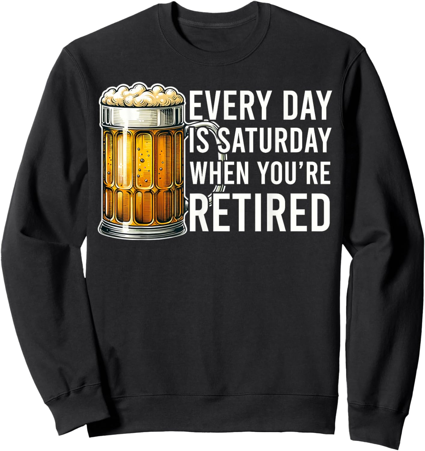 Funny Retirement Everyday Is Saturday Retired Graphic , Small, Black Sweatshirt - Sweatshirt | Black