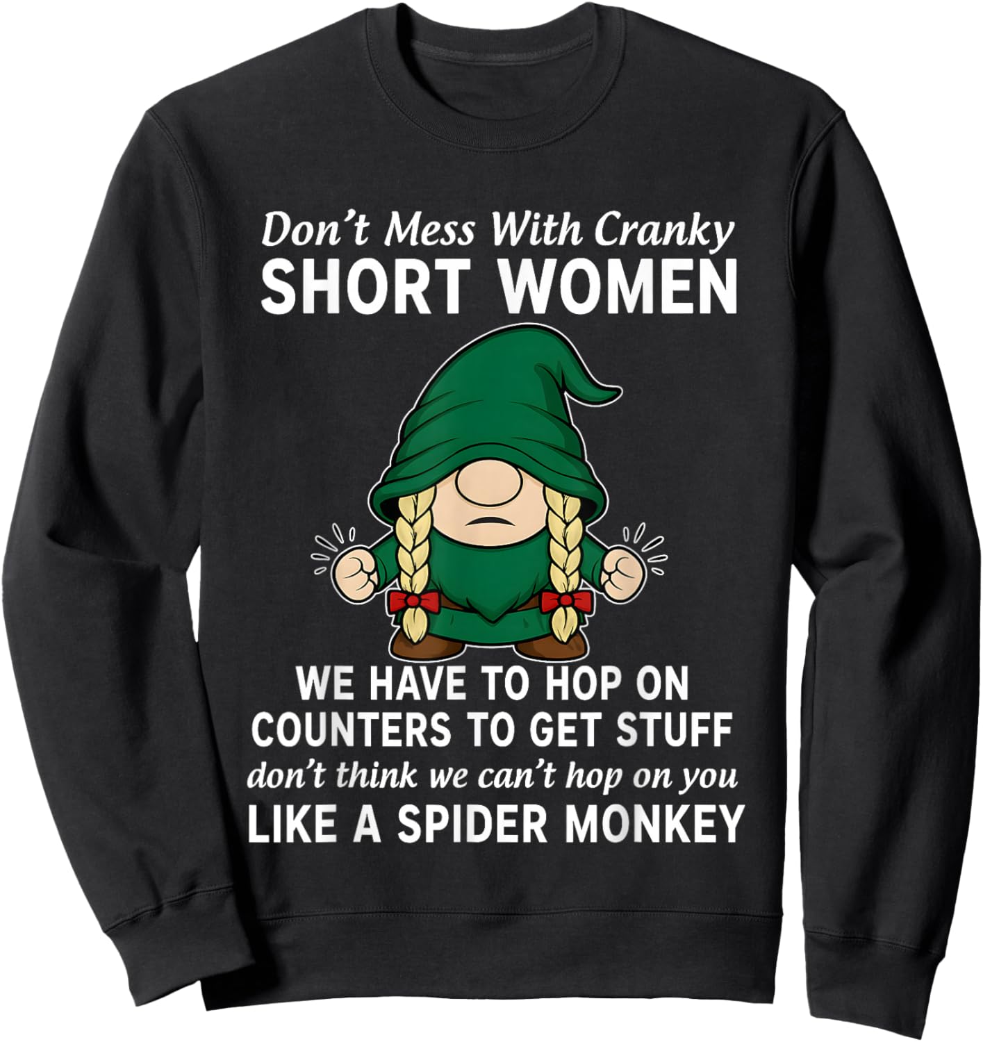 Gnome Don't Mess with Cranky Short Women We Have to Hop On Sweatshirt - Sweatshirt | Black