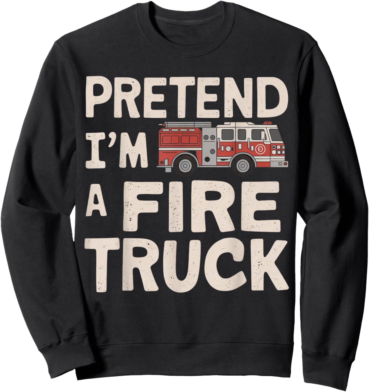 Pretend I'm A Fire Truck Halloween Firemen Costume Men Women Sweatshirt - Sweatshirt | Black