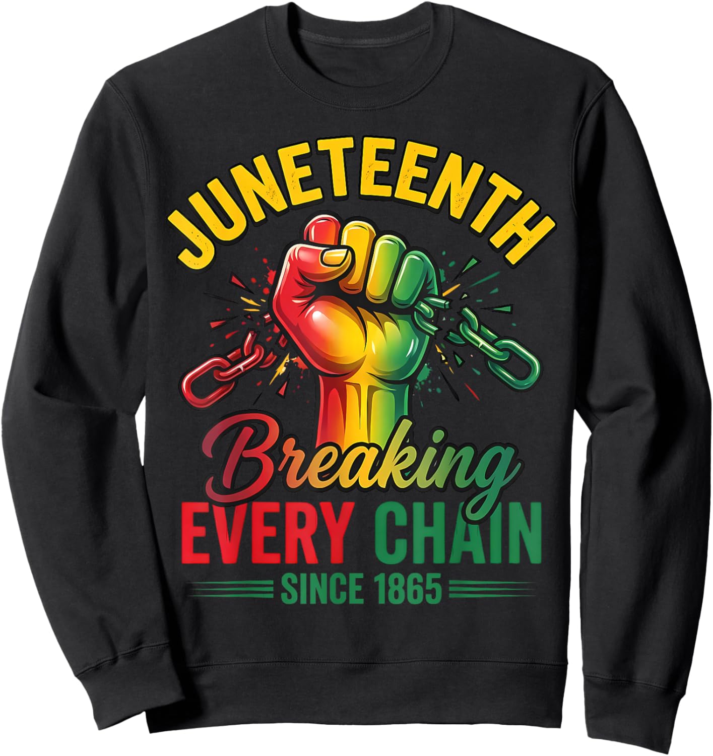 Breaking Every Chain Since 1865 Black Women Men Juneteenth Sweatshirt - Sweatshirt | Black