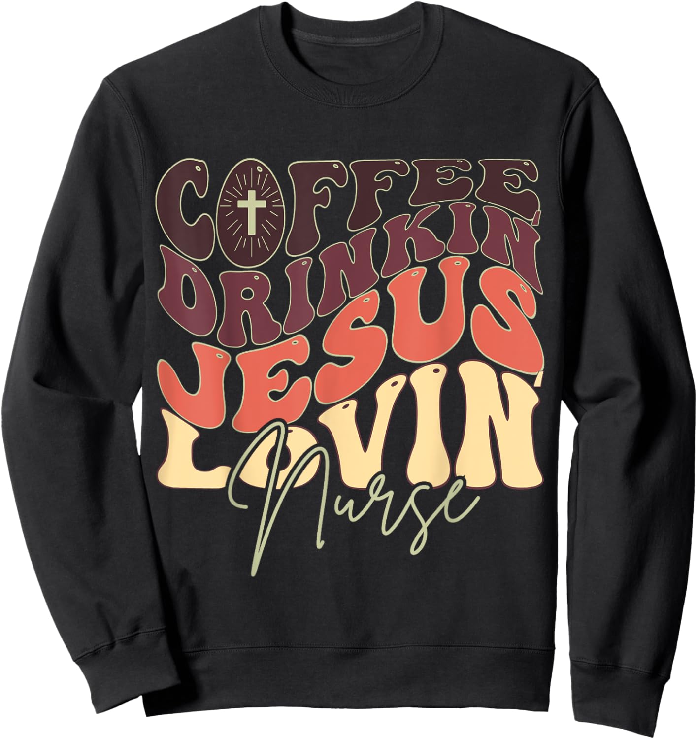 Coffee Drinking Jesus Lovin' Nurse For Nurse Groovy Sweatshirt - Sweatshirt | Black