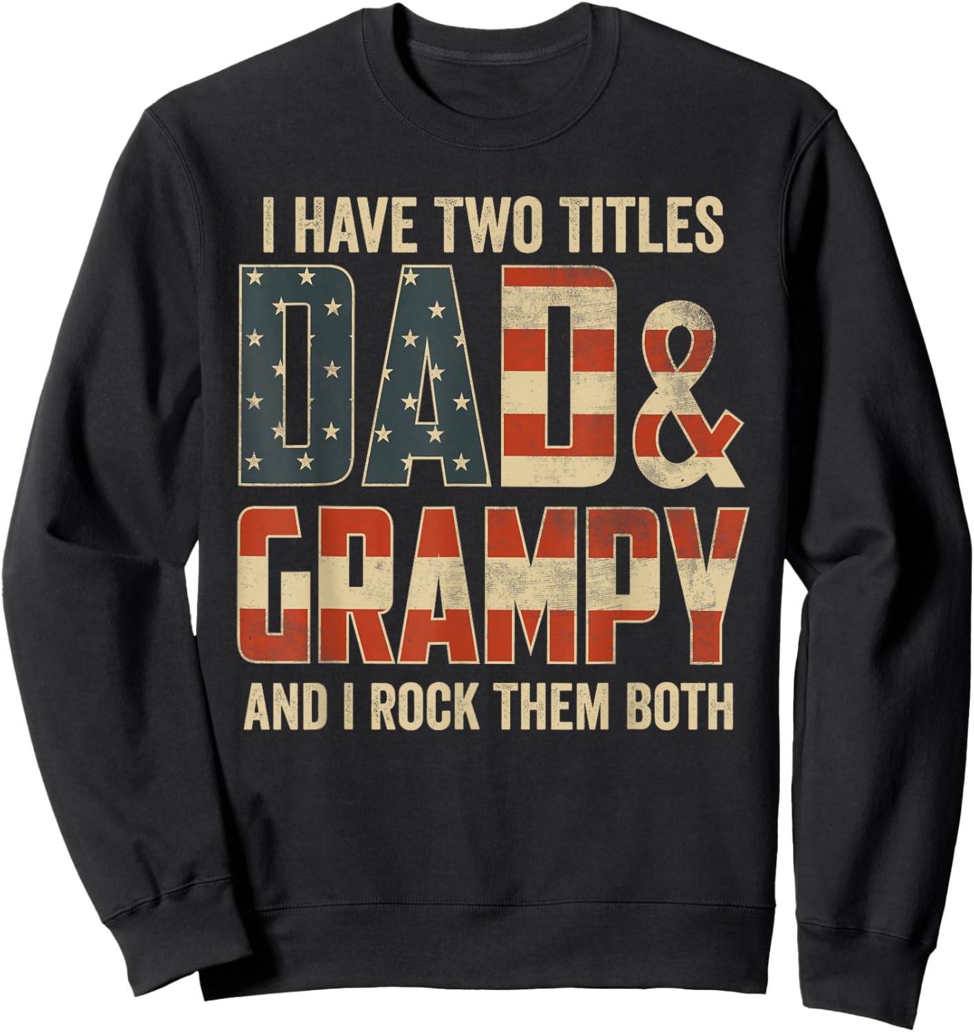 I Have Two Titles Dad Grampy Rock Them Both Patriotic Sweatshirt - Sweatshirt | Black
