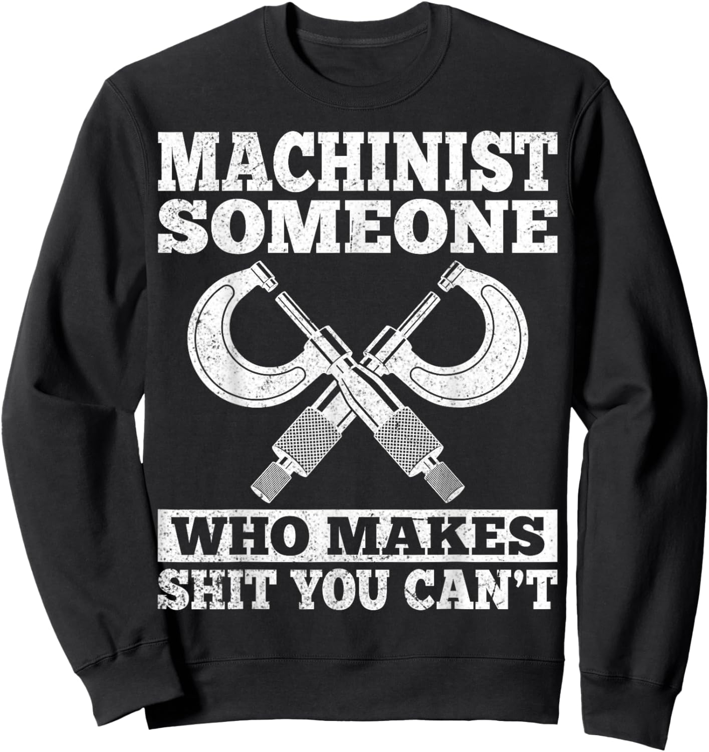 Someone Who Makes Shit You Can't - Funny CNC Machinist Gifts Sweatshirt - Sweatshirt | Black
