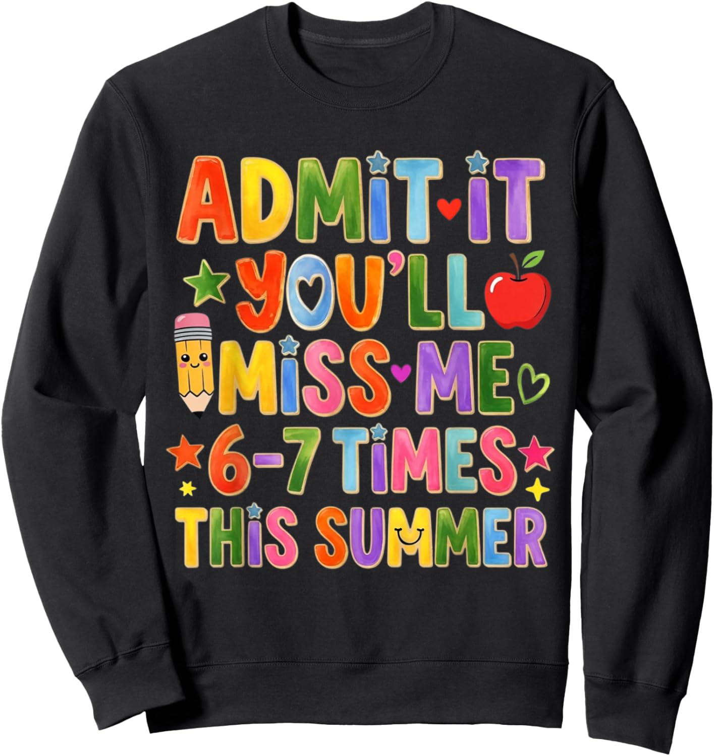 Admit It You'll Miss Me 6-7 Times This Summer Teacher Sweatshirt - Sweatshirt | Black