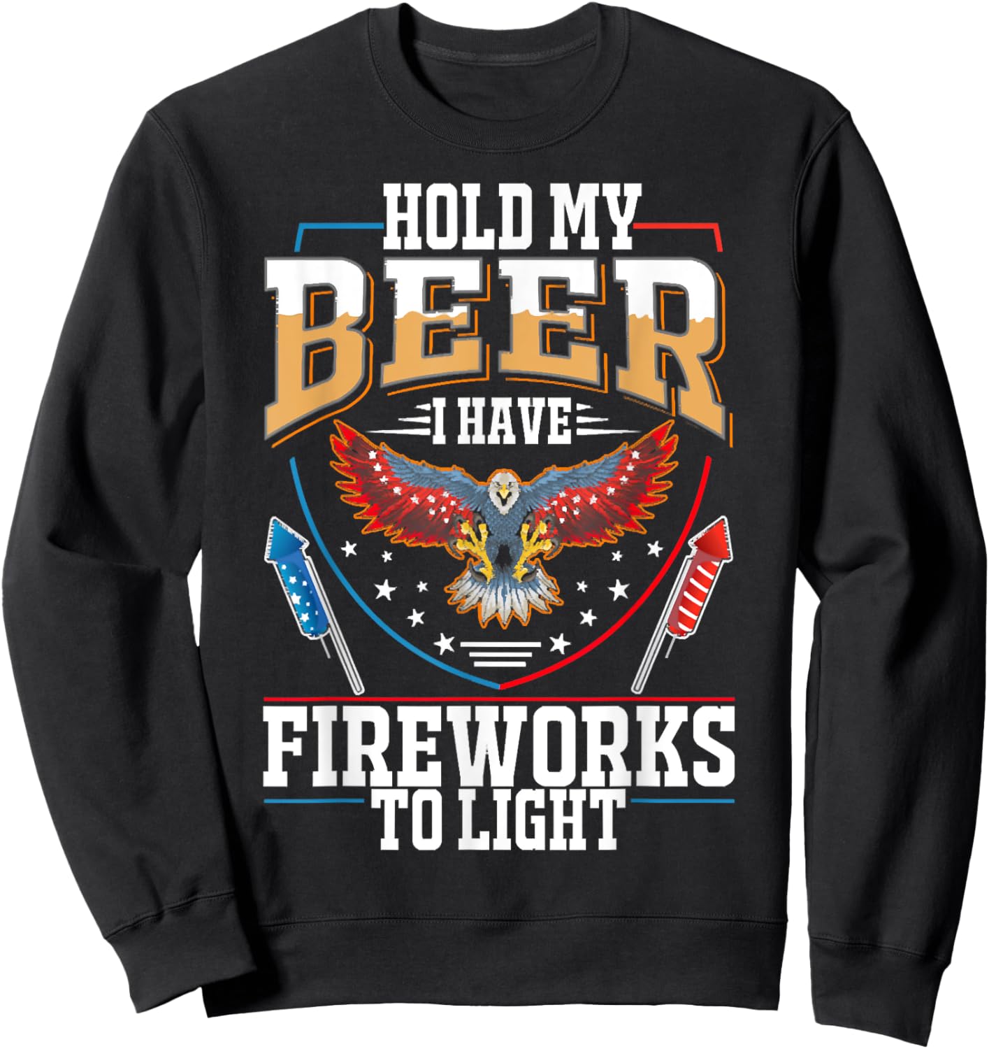 Hold My Beer, I Have Fireworks To Light, 4th Of July Eagle Sweatshirt - Sweatshirt | Black
