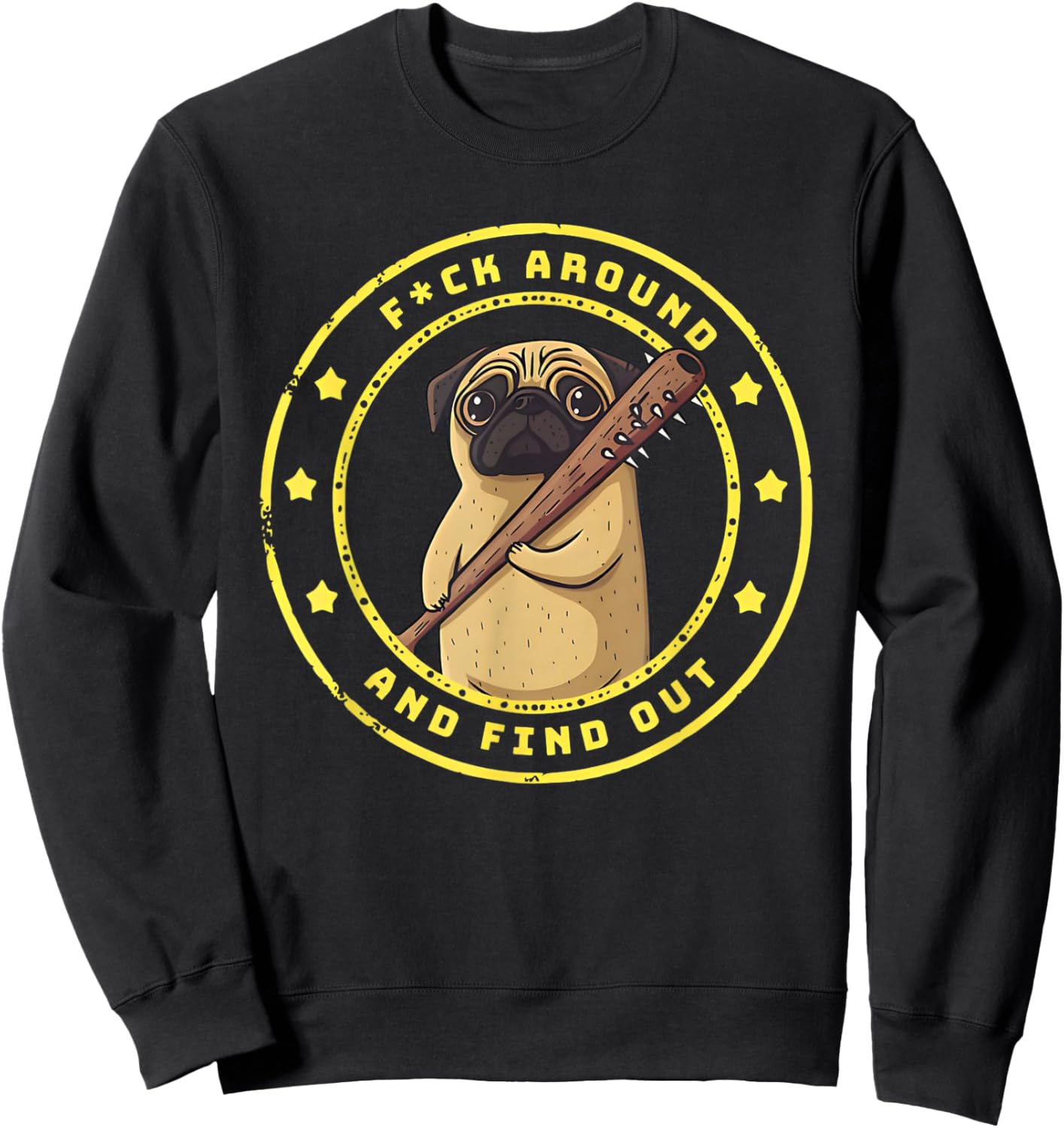 Funny Trendy Shirt Fuck Around And Find Out Funny Pug Sweatshirt - Sweatshirt | Black