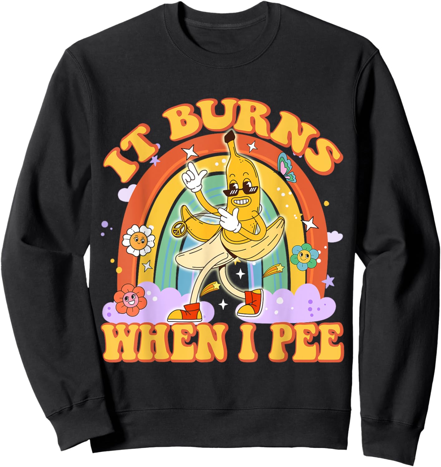 It Burns When I Pee Funny Sarcastic Ironic Y2K Inappropriate Sweatshirt - Sweatshirt | Black