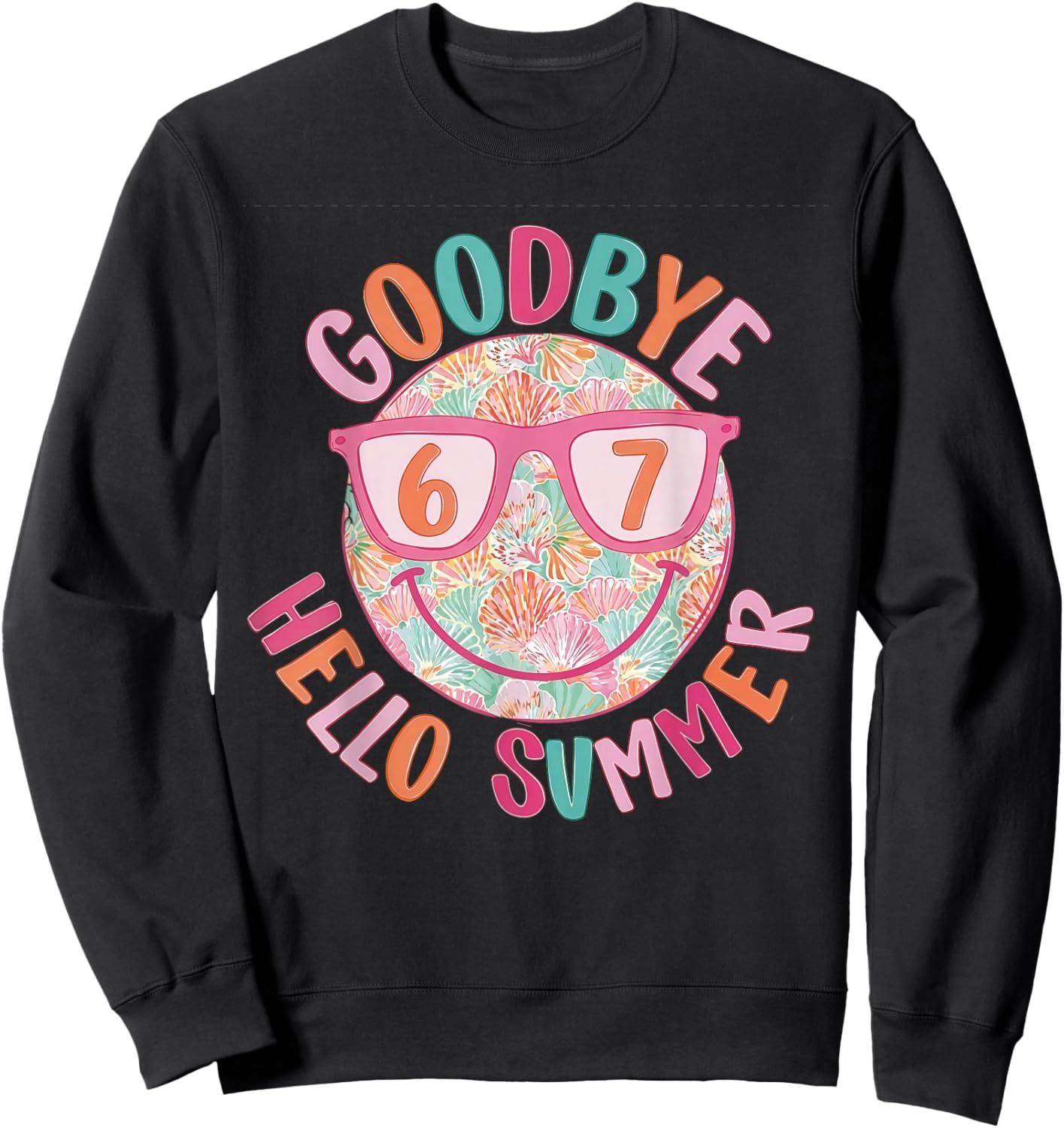 Goodbye 6 7 Hello Summer Last Day of School Teacher Student Sweatshirt - Sweatshirt | Black