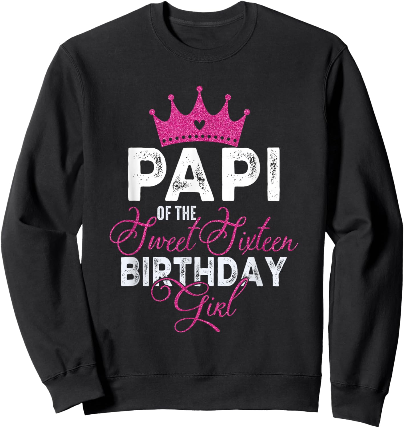 Papi of The Sweet Sixteen Bday Girl 16th Pink Crown Sweatshirt - Sweatshirt | Black