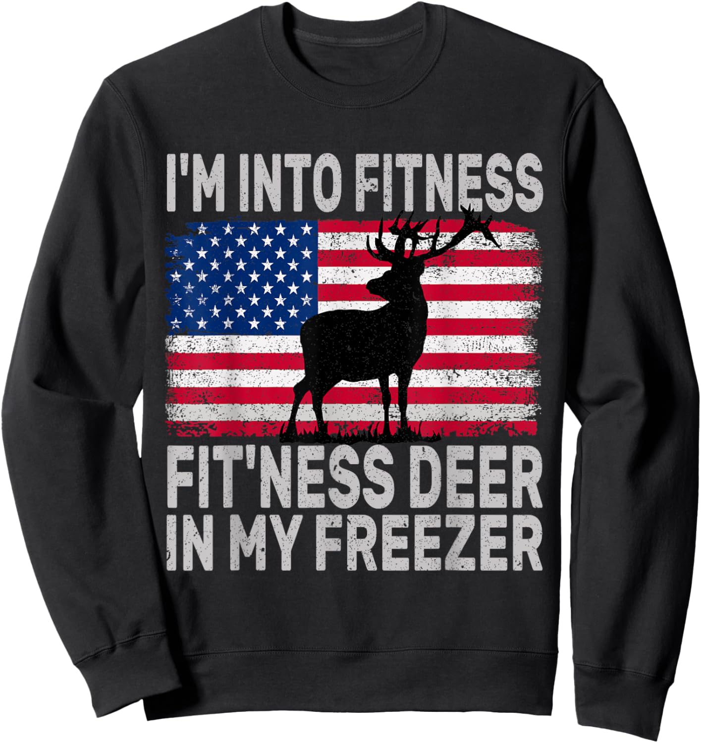 I'm Into Fitness Fit'ness Deer In My Freezer Funny Sweatshirt - Sweatshirt | Black