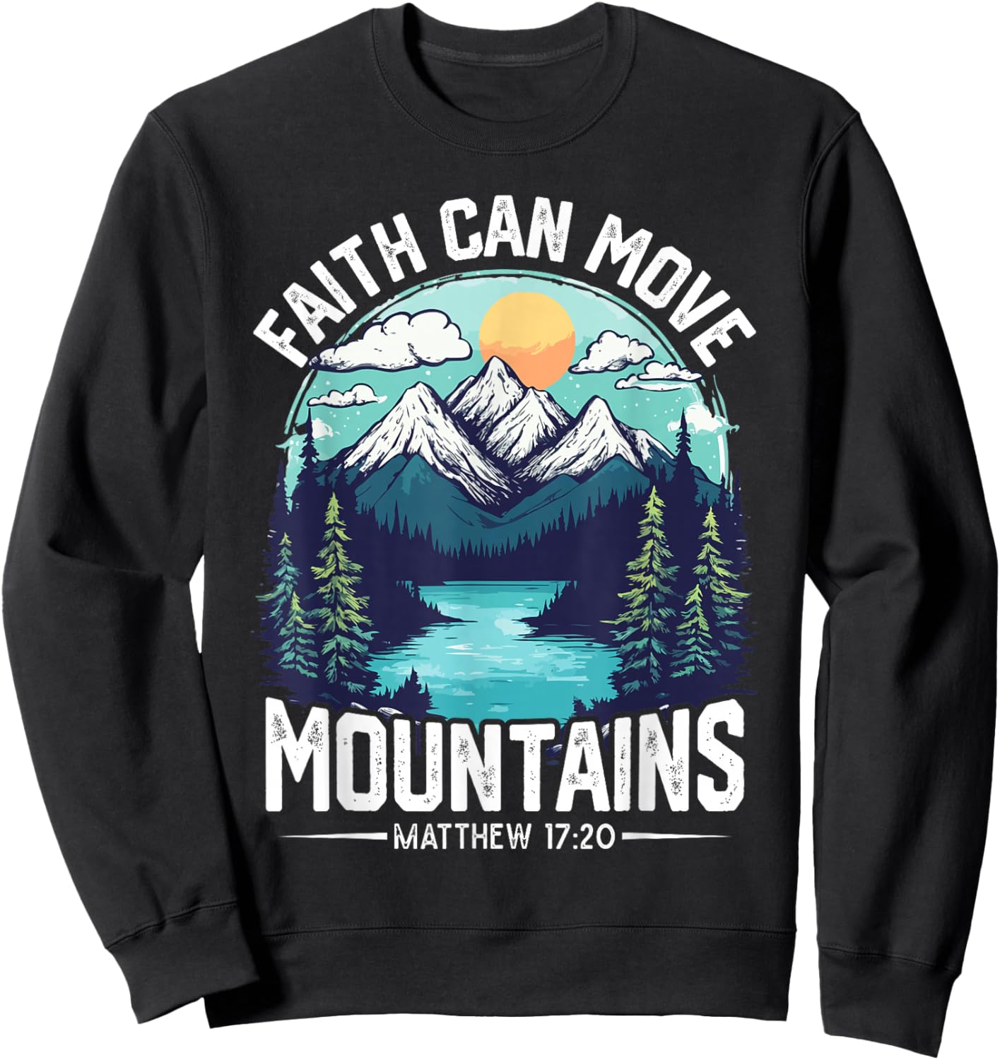 Faith can move Mountains Jesus Matthew 17:20 Sweatshirt - Sweatshirt | Black