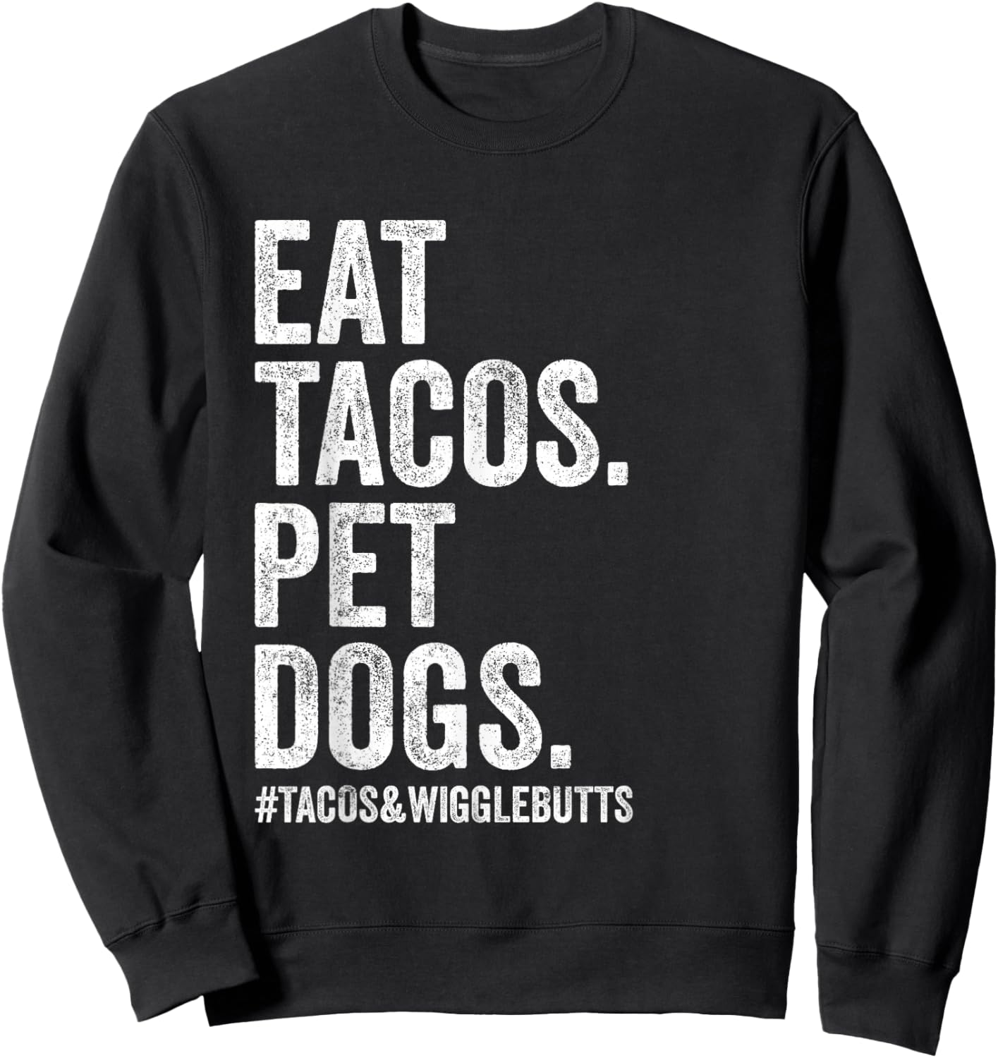 Eat Tacos Pet Dogs Tacos and Wigglebutts Funny Sweatshirt - Sweatshirt | Black