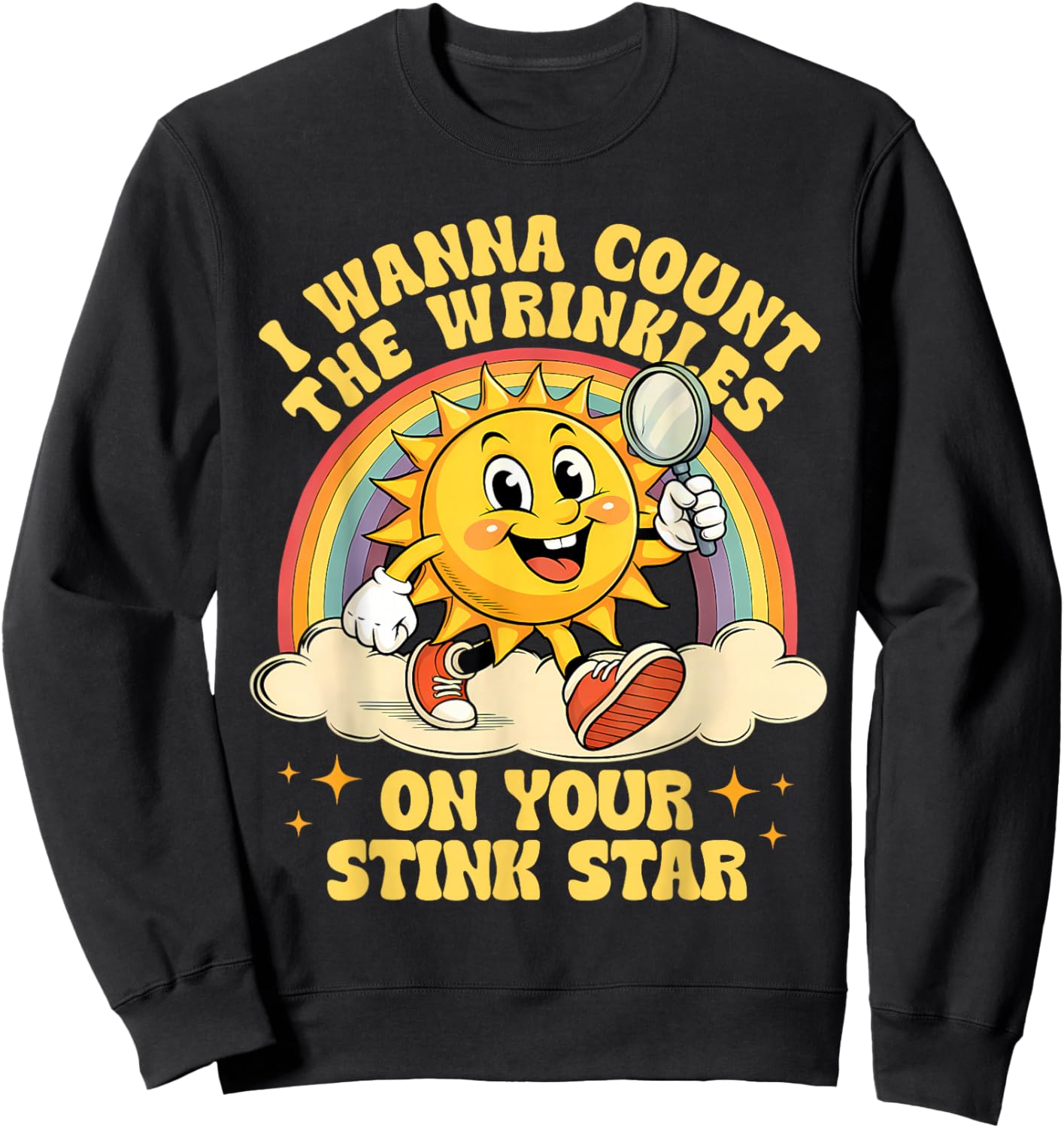 I Wanna Count The Wrinkles On Your Stink Star Funny Meme Sweatshirt - Sweatshirt | Black