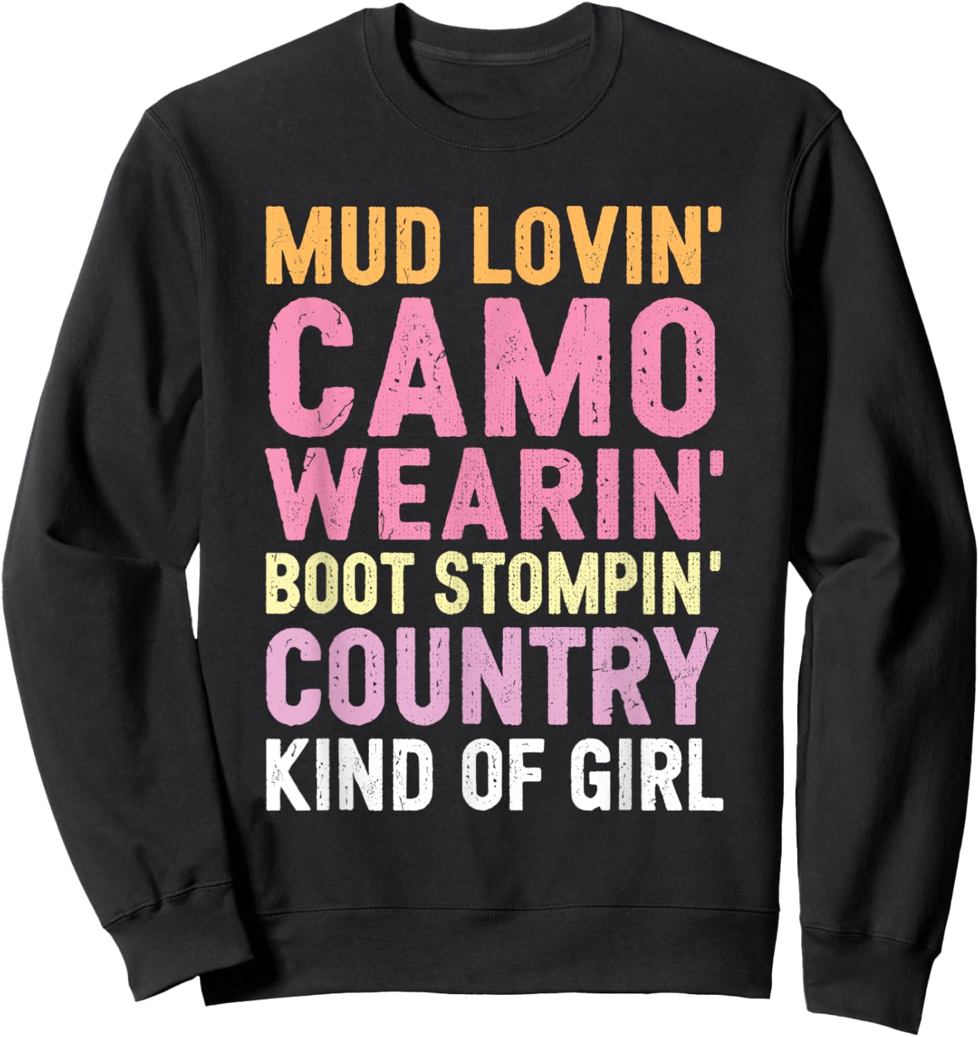 Mud Lovin' Camo Wearin' Boot Stompin' Country Kind Of Girl Sweatshirt - Sweatshirt | Black