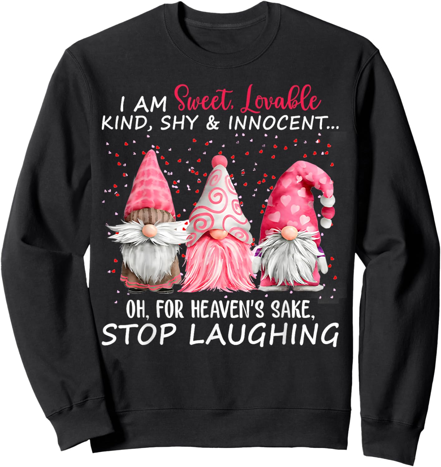 I Am Sweet Lovable Kind Shy And Innocent Pink Gnomes Funny Sweatshirt - Sweatshirt | Black