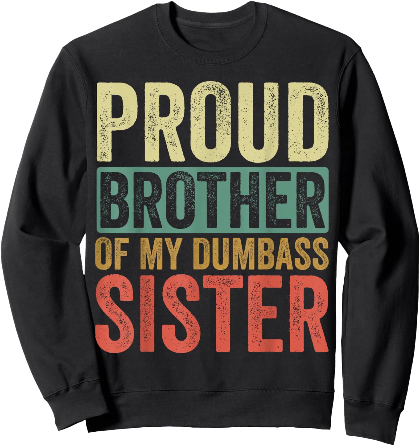 Proud Brother Of My Dumbass Sister Sweatshirt - Sweatshirt | Black