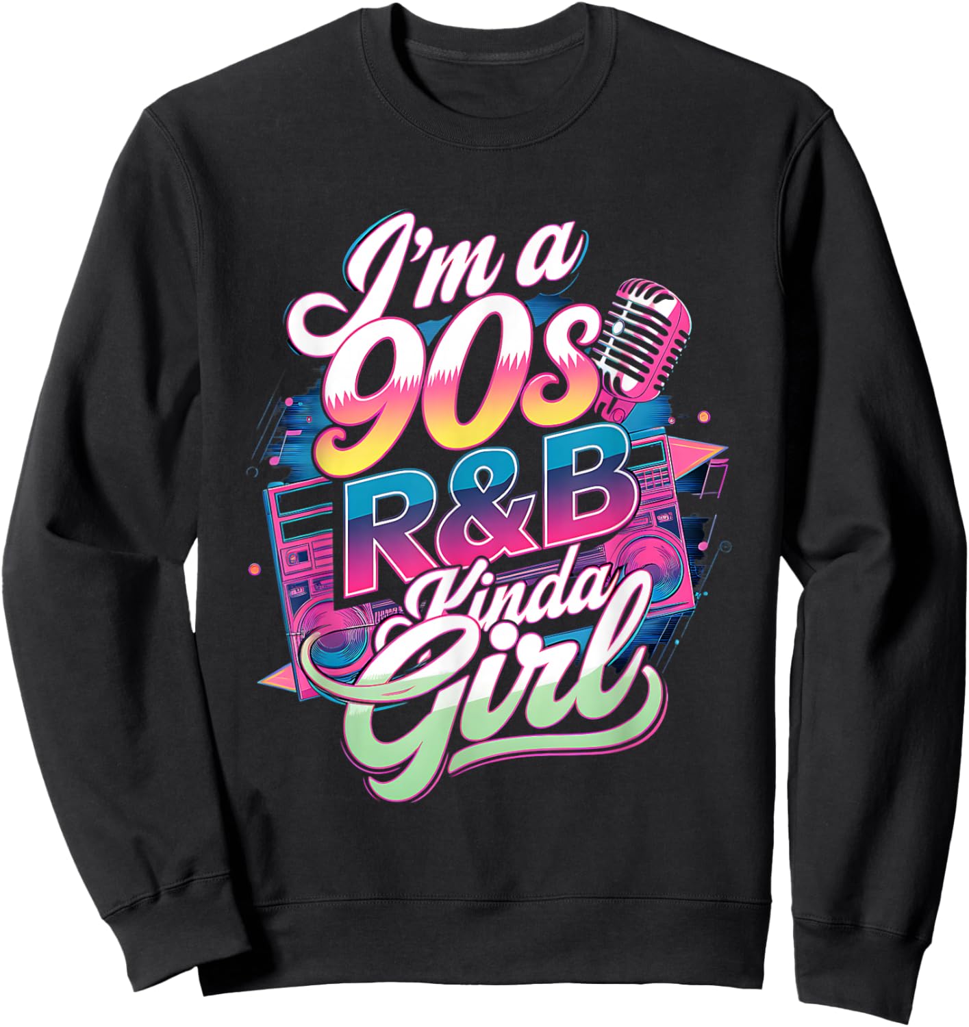 90s Soul Music I'm a 90's R&b Kinda Girl Rnb Hip Hop Music Sweatshirt - Sweatshirt | Black
