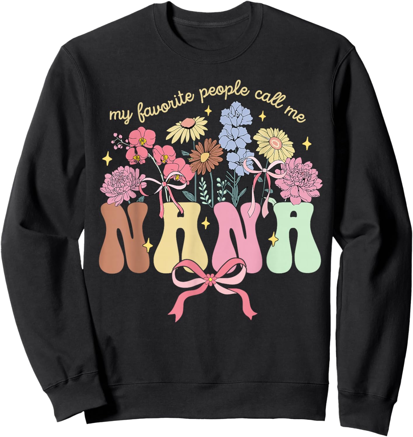 My Favorite People Call Me Nana Floral Mother's Day Sweatshirt - Sweatshirt | Black