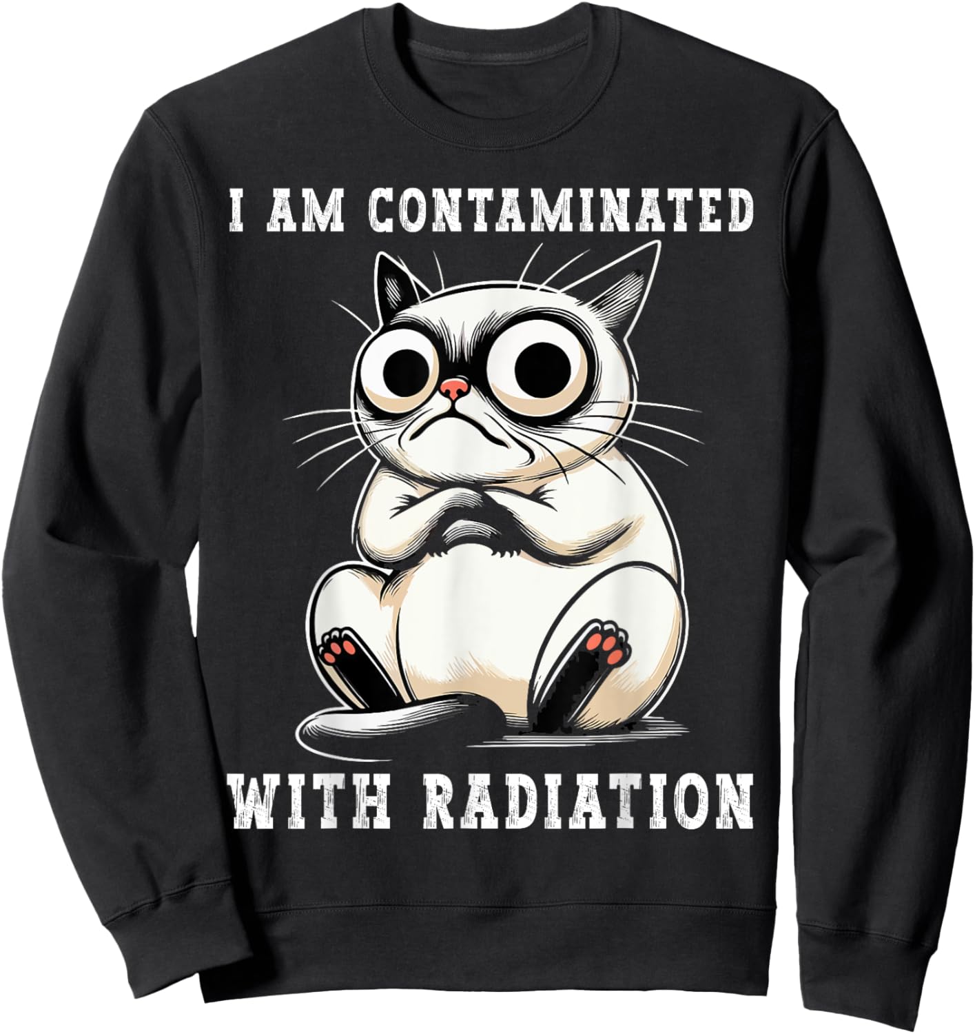 I Am Contaminated With Radiation Funny Cat Meme Humorous Sweatshirt - Sweatshirt | Black