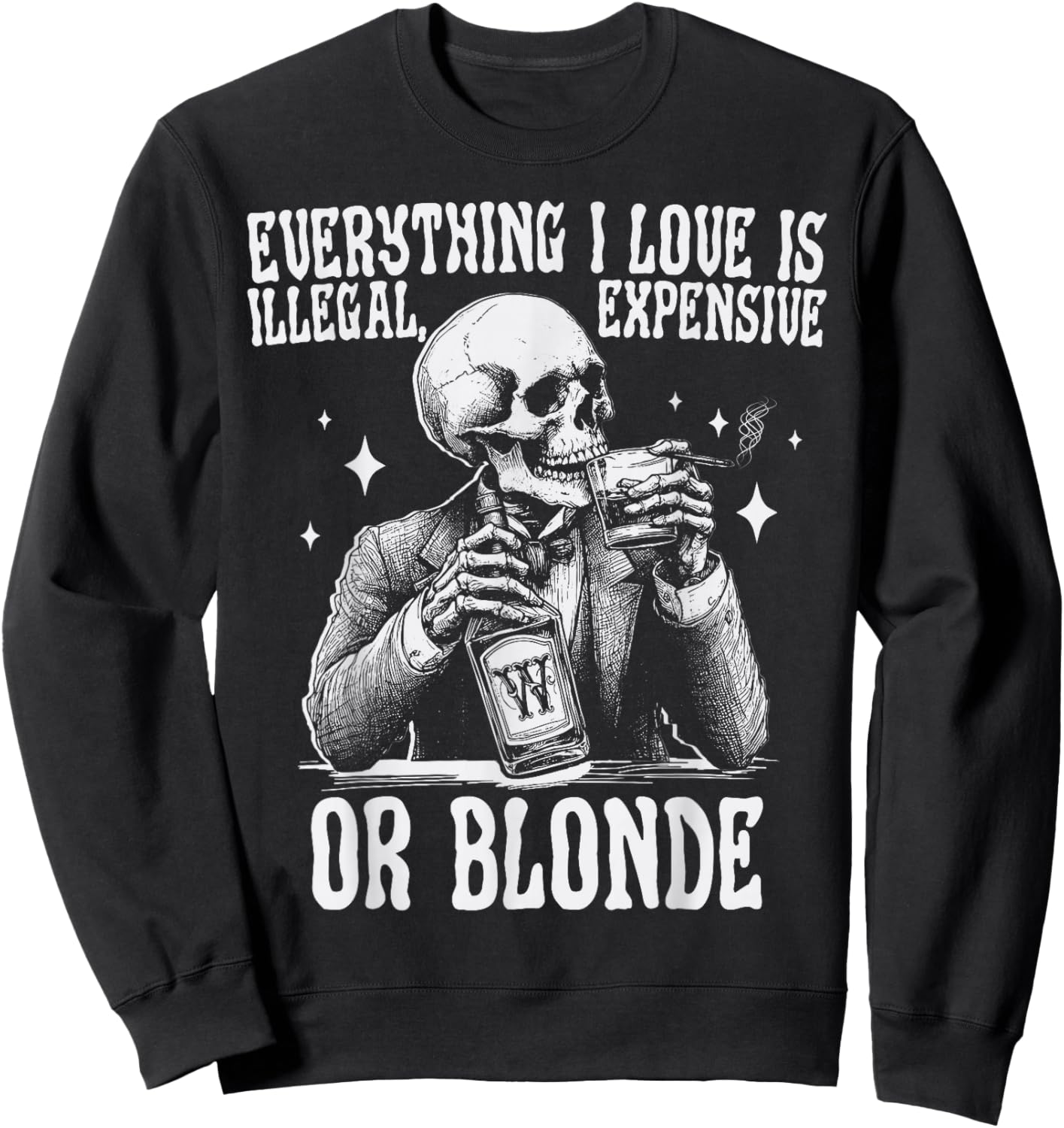 Everything I Love Is Illegal Expensive Or Blonde Funny Sweatshirt - Sweatshirt | Black