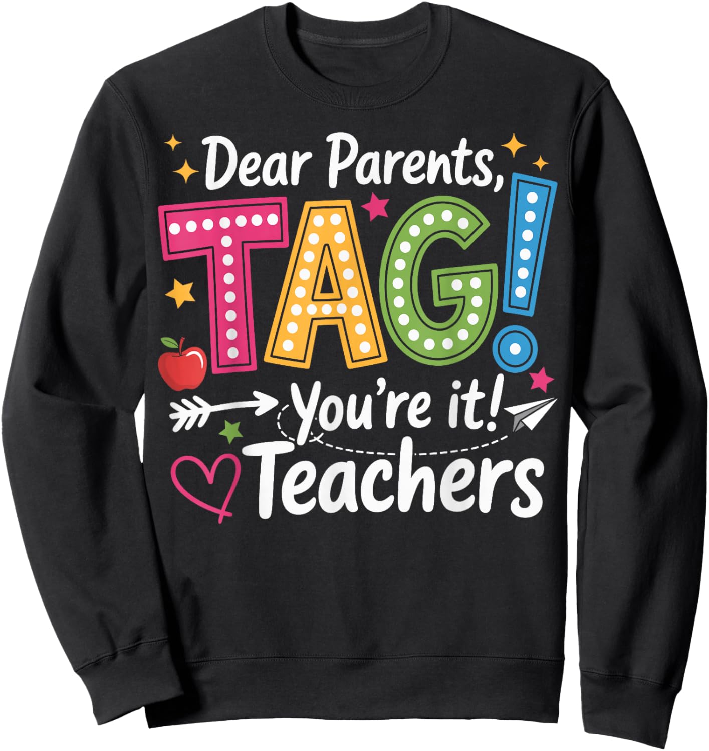 Dear Parents Tag You're It Love Teachers Last Day of School Sweatshirt - Sweatshirt | Black