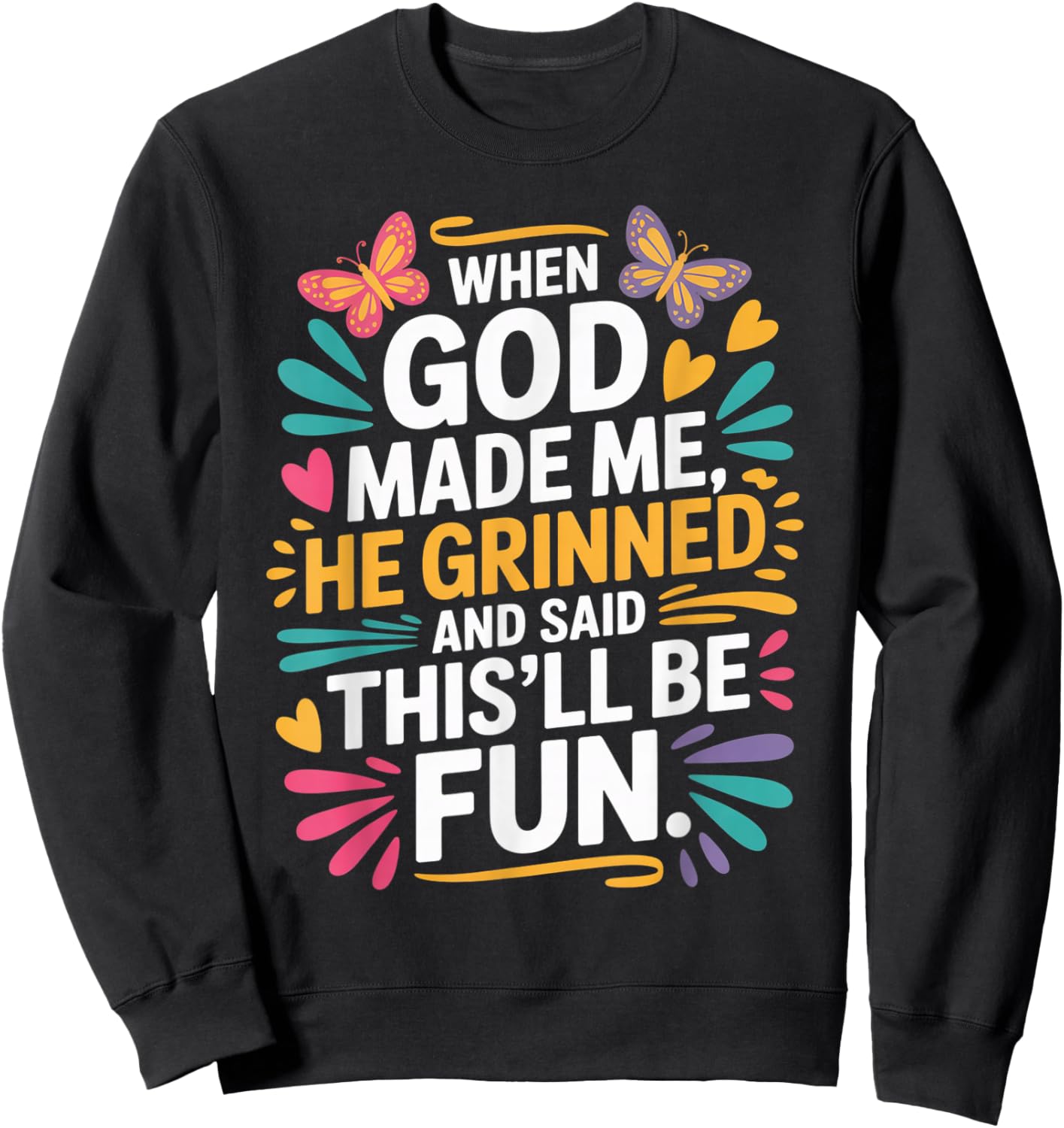 When God Made Me He Grinned Said This'll Be Fun Sarcastic Sweatshirt - Sweatshirt | Black