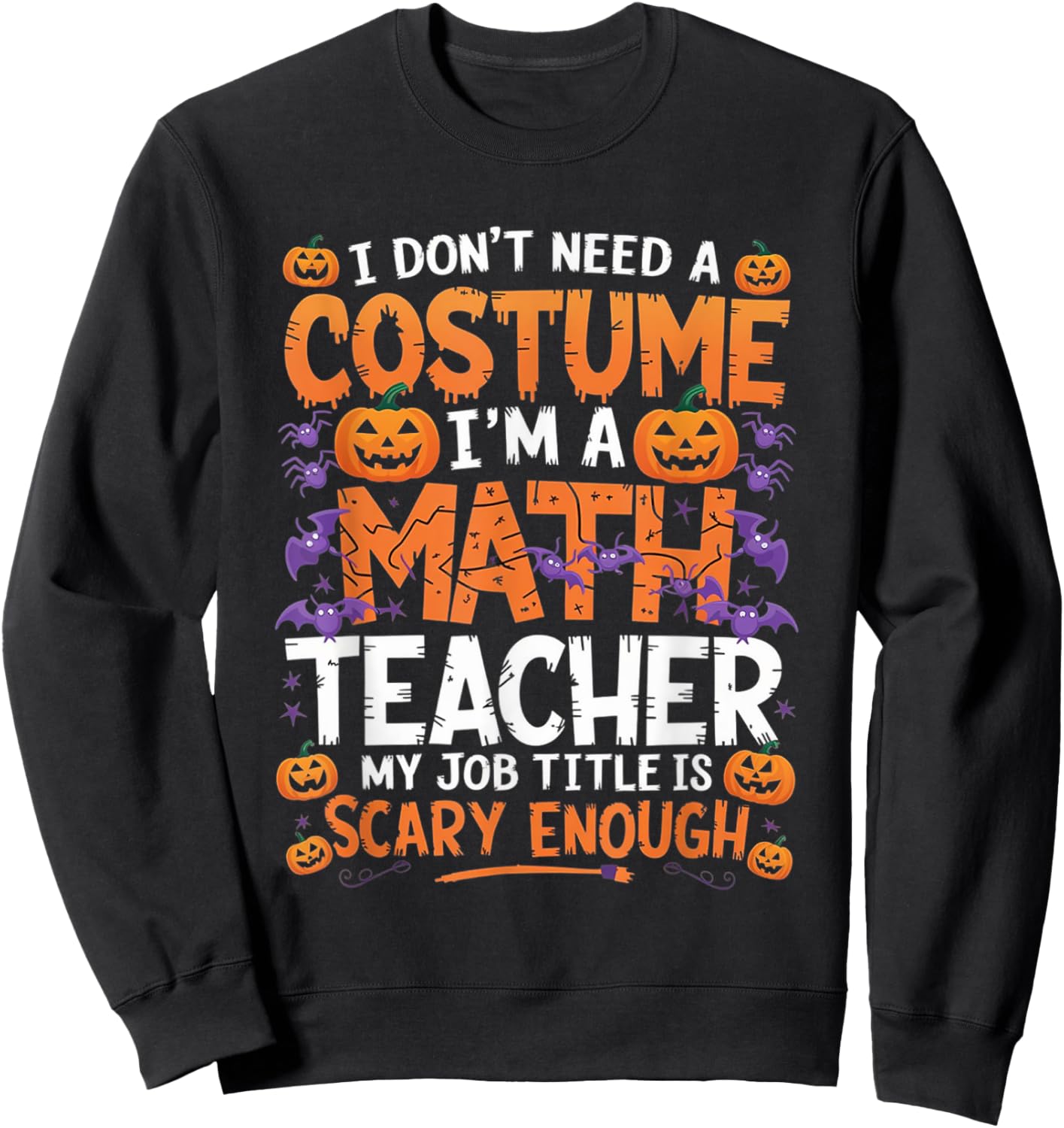 I Don't Need a Costume I'm a Math Teacher Retro Halloween Sweatshirt - Sweatshirt | Black
