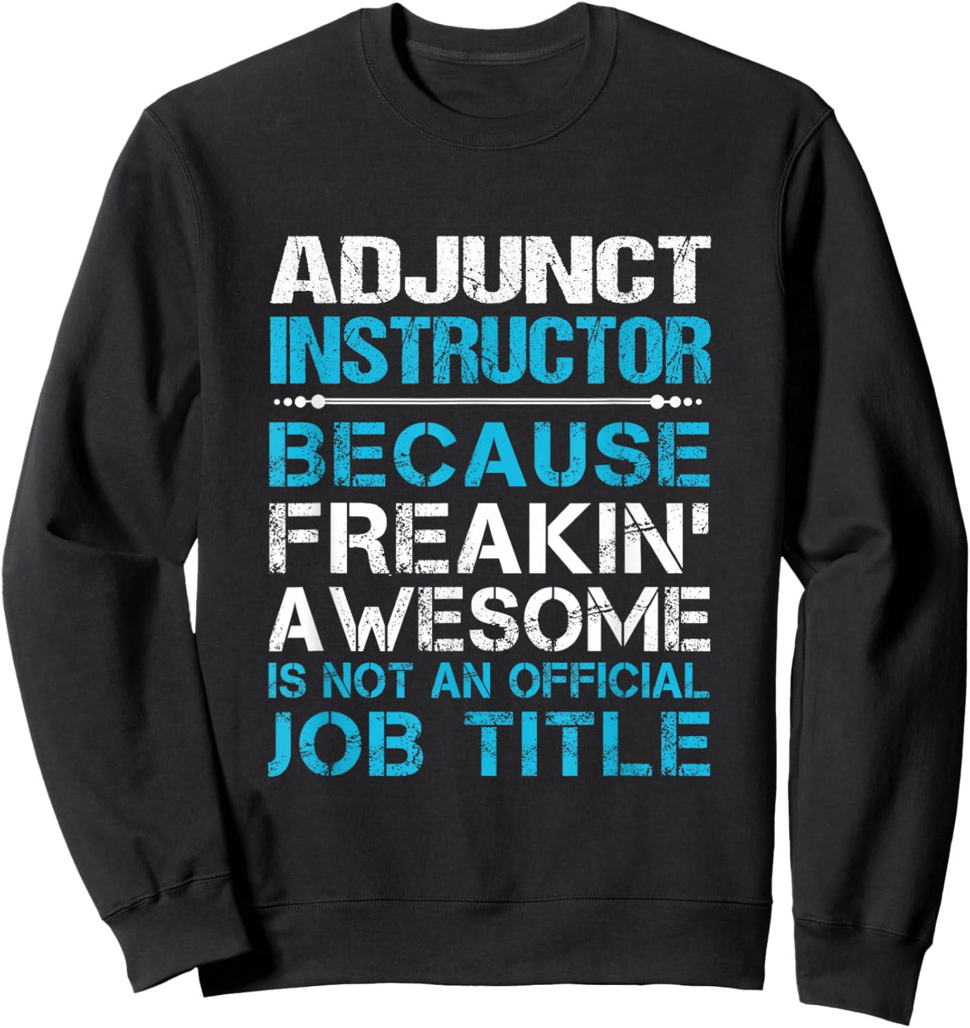 Adjunct Instructor - Freaking Awesome Sweatshirt - Sweatshirt | Black