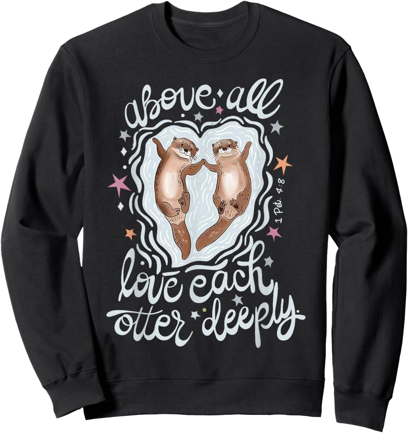 Above All Love Each Otter Deeply Sweatshirt - Sweatshirt | Black