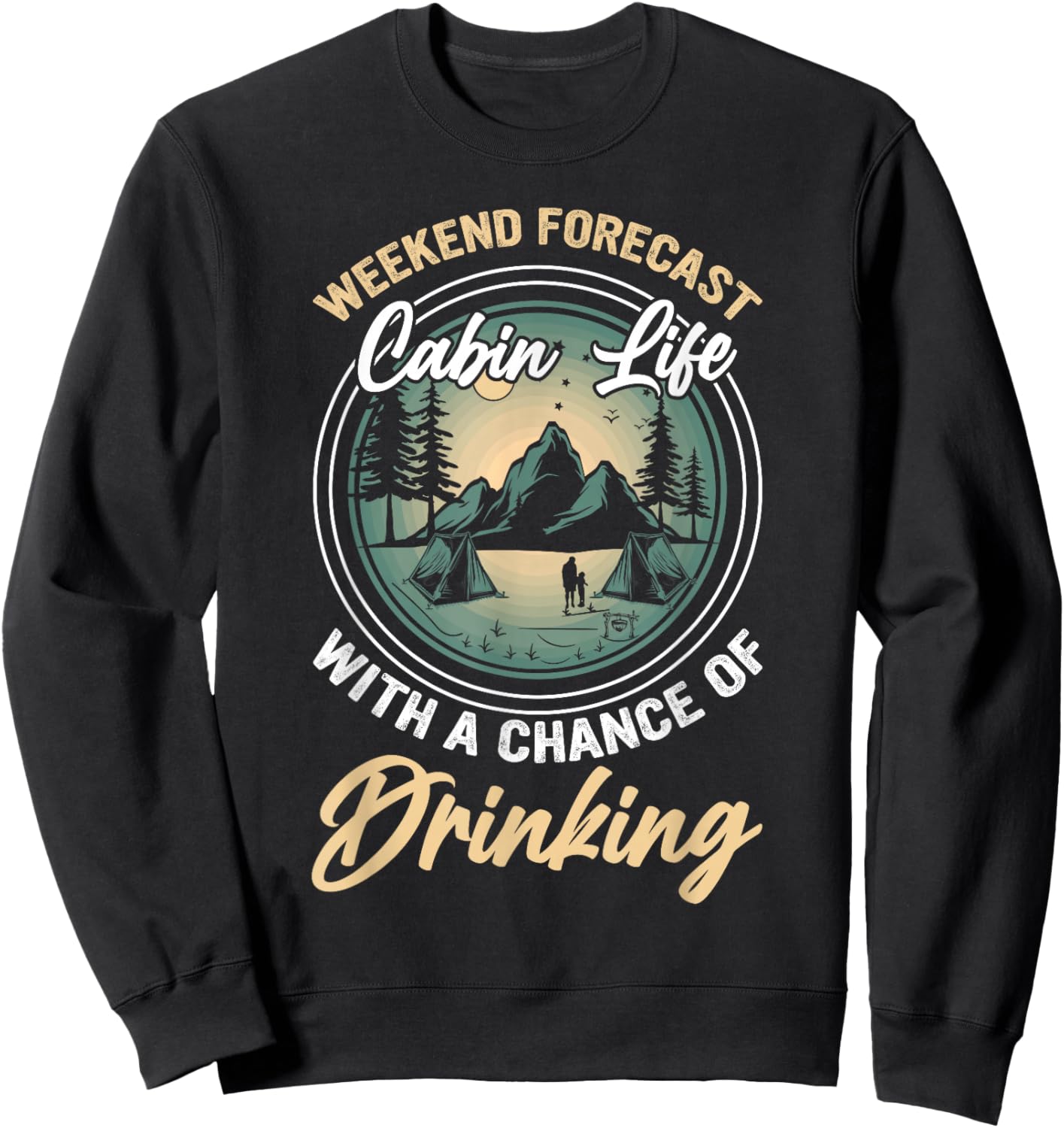 Weekend Forecast Cabin Life With A Chance Of Drinking Sweatshirt - Sweatshirt | Black