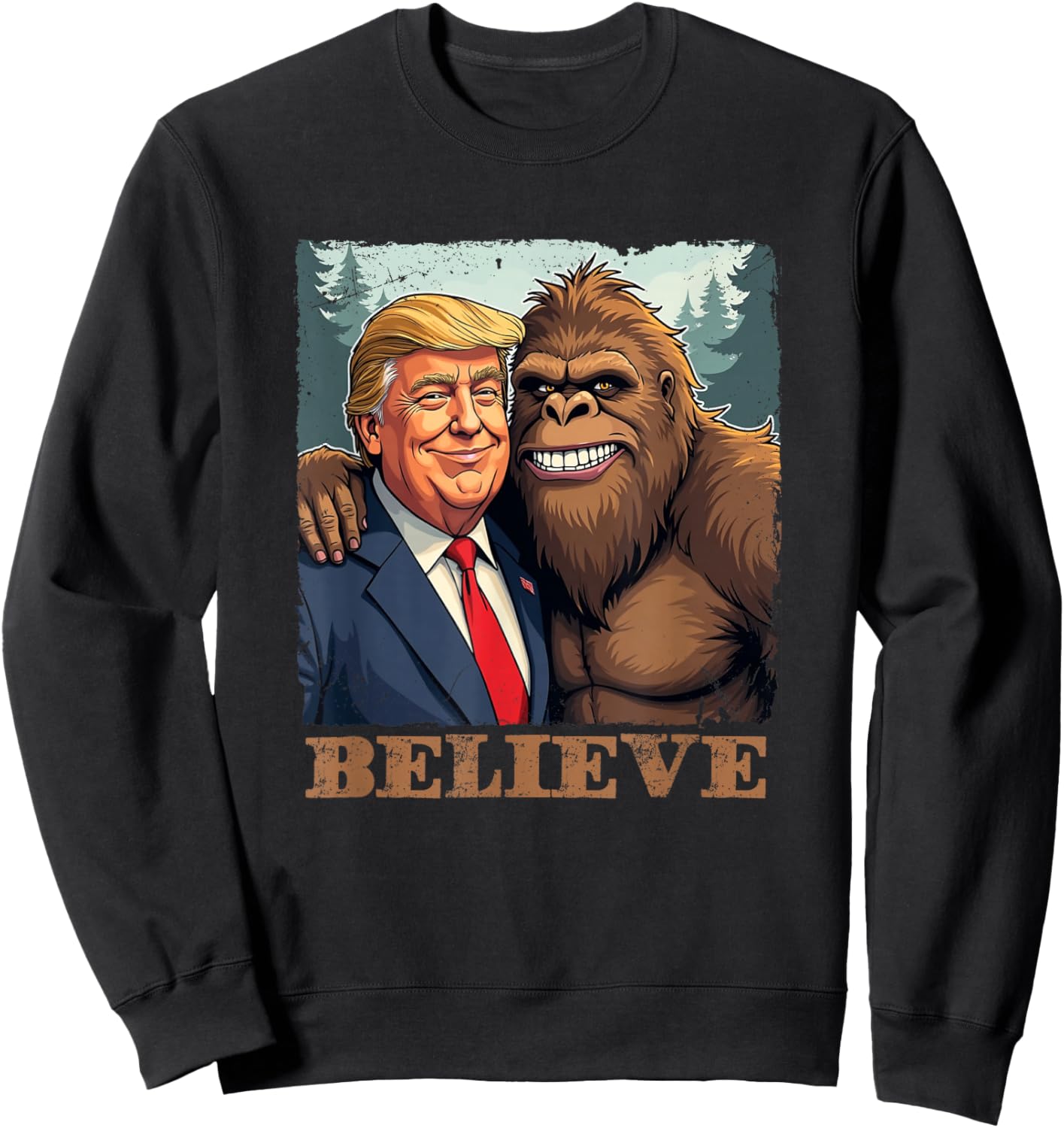 Trump Sasquatch Bigfoot Believe Funny Novelty Retro Sweatshirt - Sweatshirt | Black