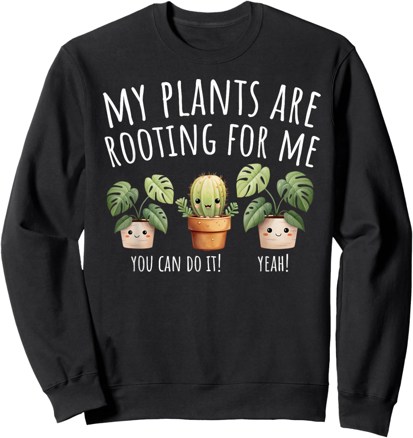 My Plants Are Rooting For Me Gardener Gardening Plants Lover Sweatshirt - Sweatshirt | Black