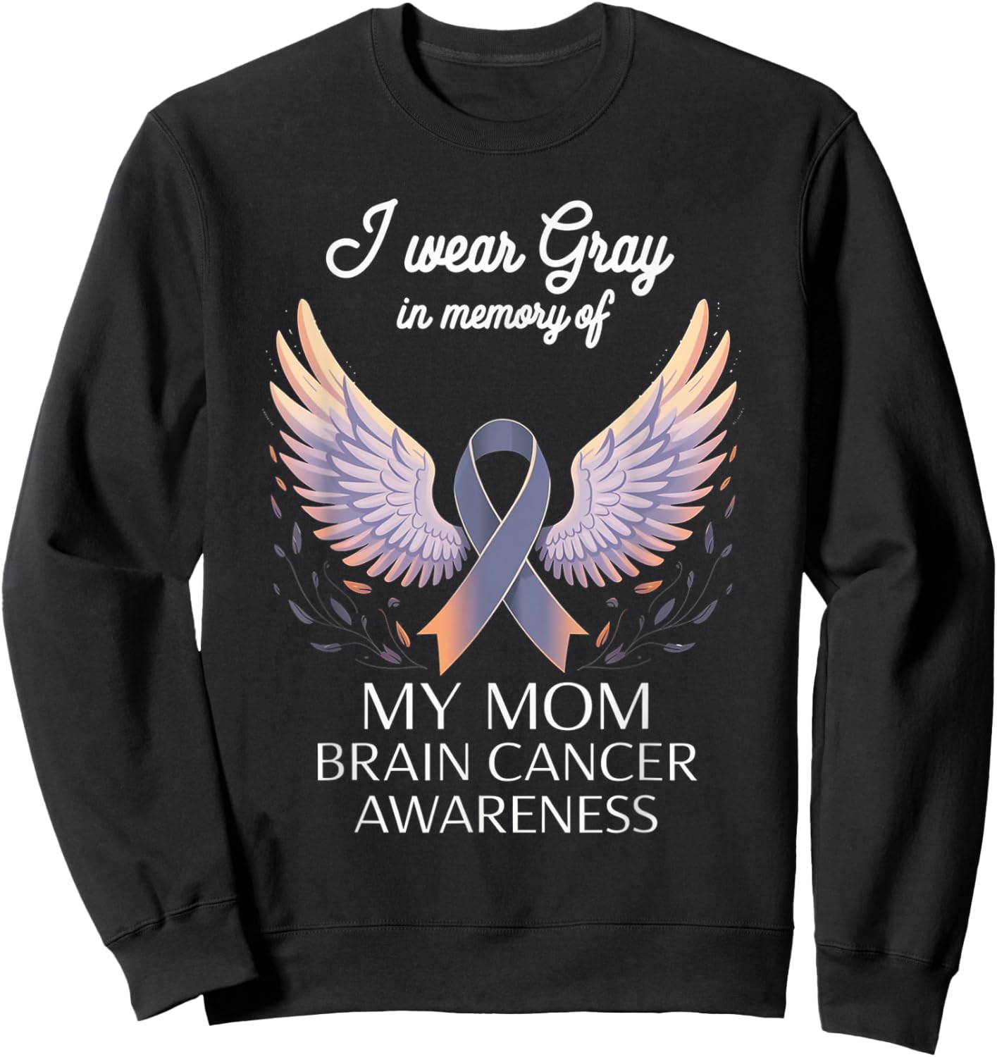 I Wear Gray In Memory Of My Mom Brain Cancer Survivor Sweatshirt - Sweatshirt | Black