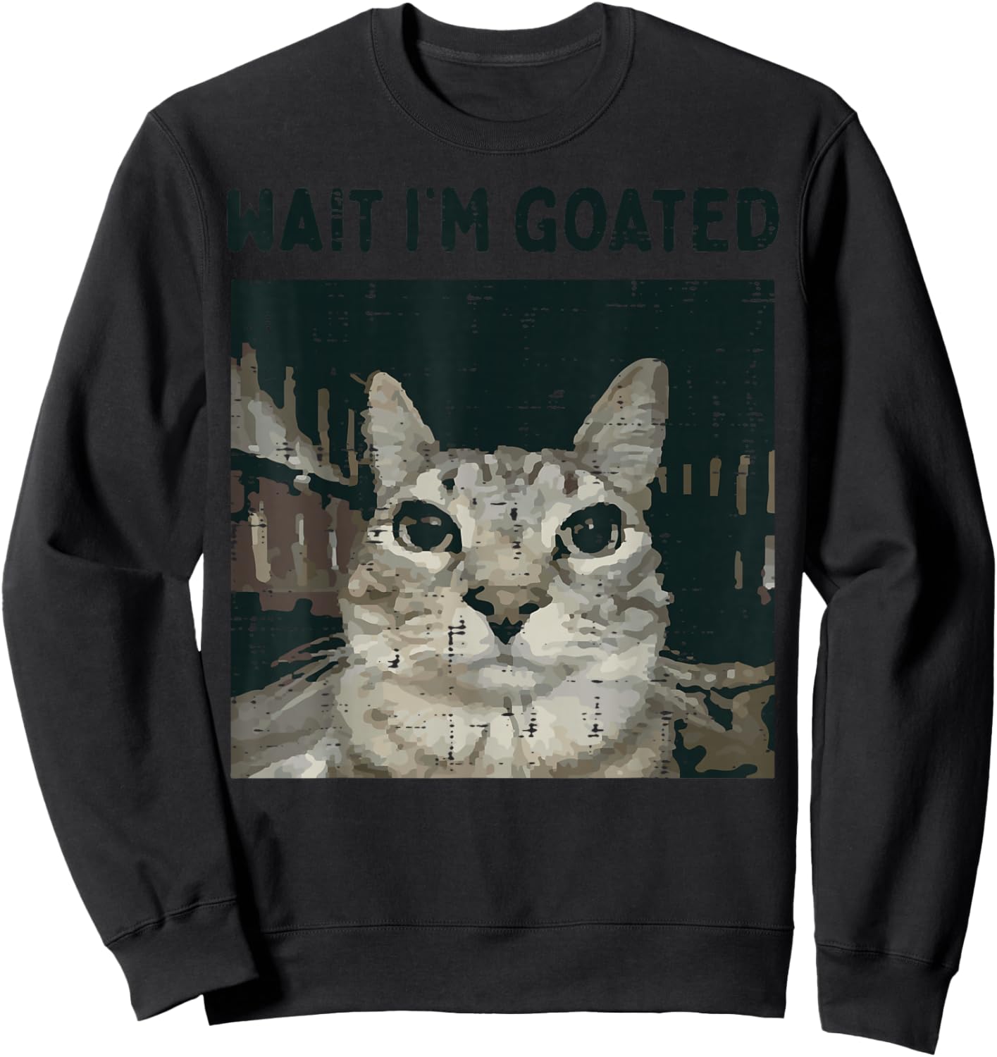 Cat Wait Im Goated Funny Saying Kitten Meme Men Women Kids Sweatshirt - Sweatshirt | Black