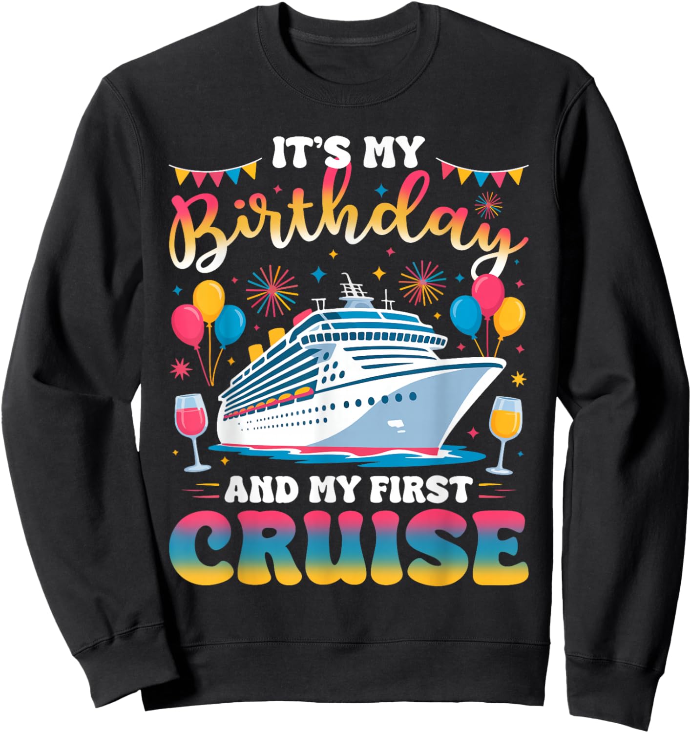 It's My Birthday and My First Cruise Birthday Celebration Sweatshirt - Sweatshirt | Black