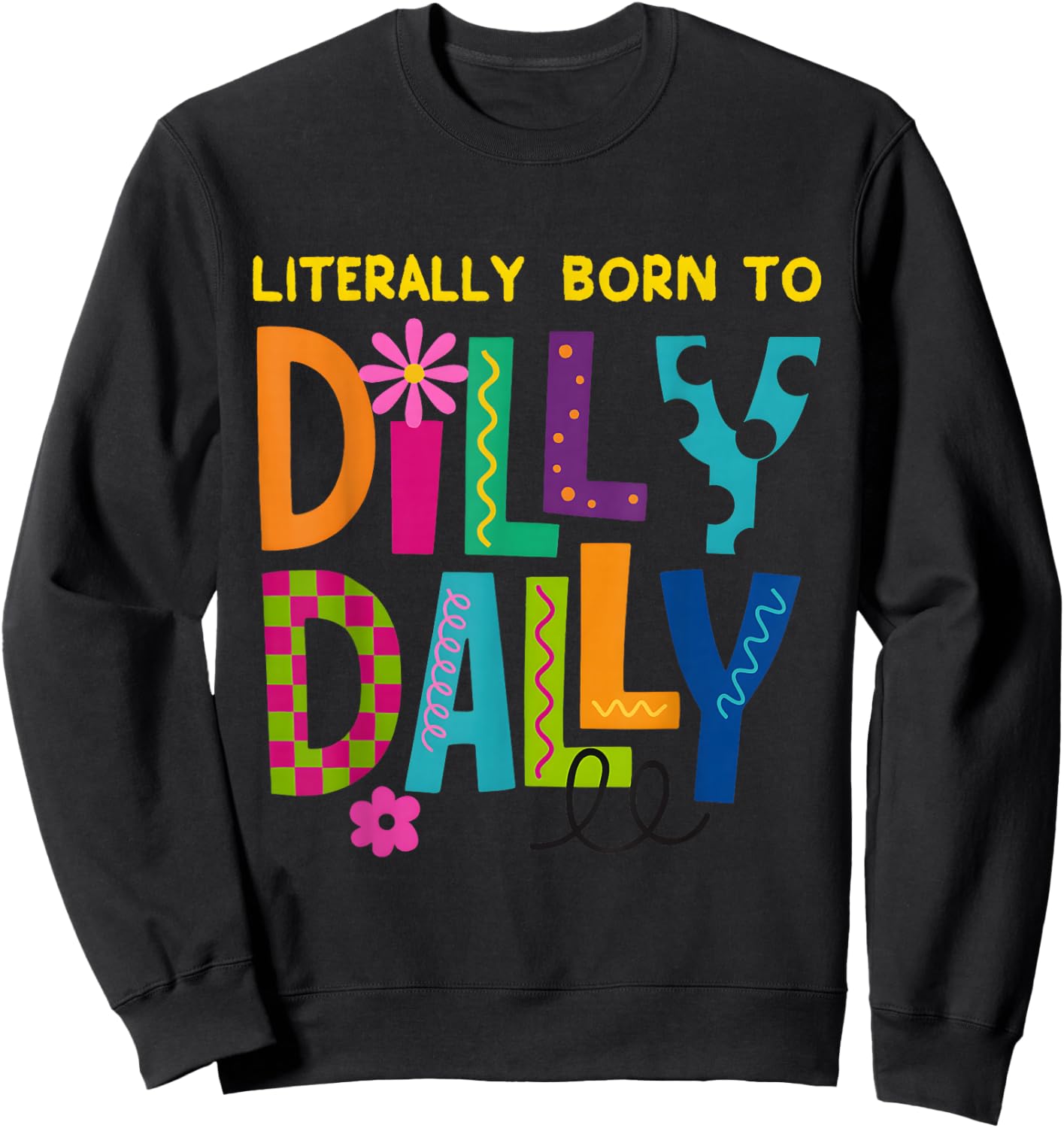 Literally Born to Dilly Dally Funny Colorful Retro Gift Sweatshirt - Sweatshirt | Black