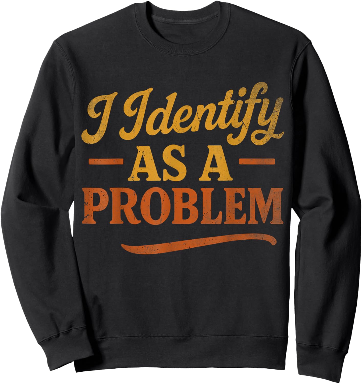 Funny Sarcastic Humor Quote, Retro I Identify As A Problem Sweatshirt - Sweatshirt | Black