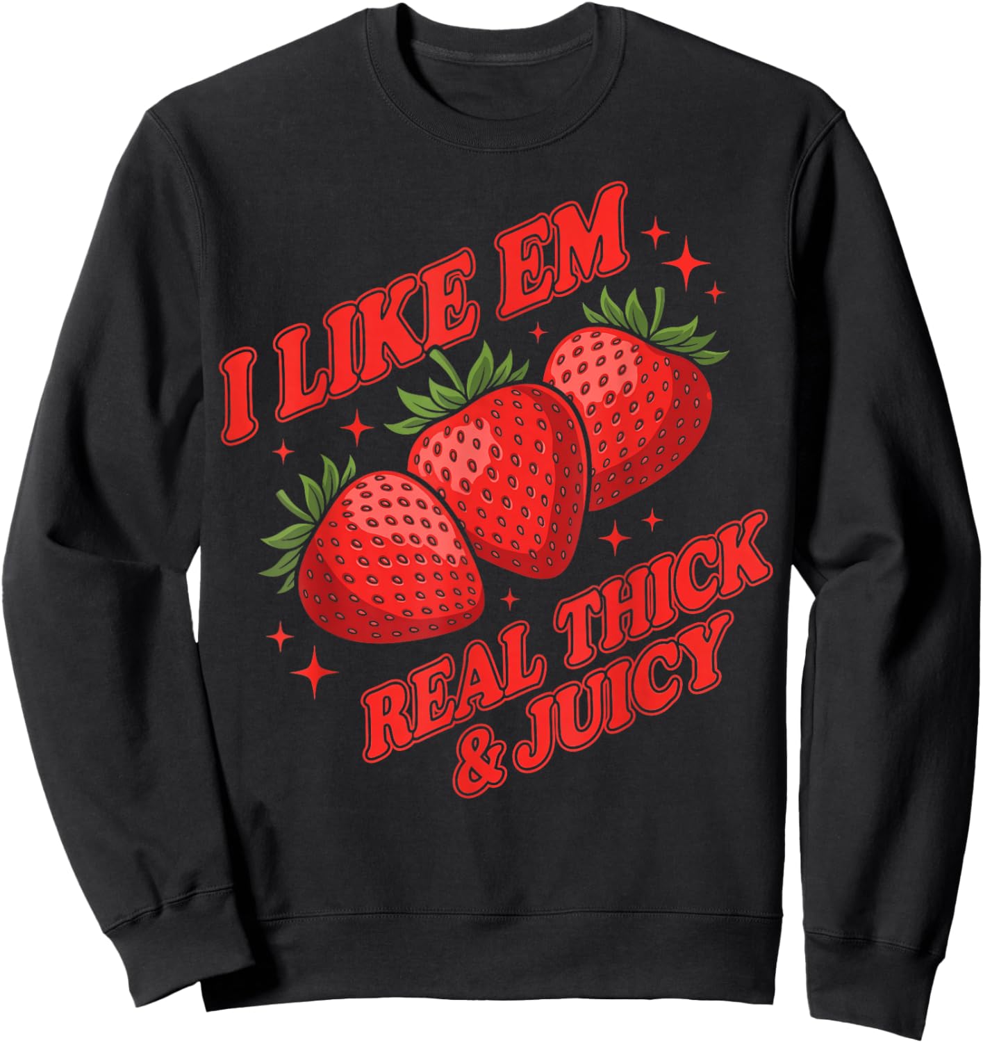Strawberry I Like Em Real Thick and Juicy Funny Women Sweatshirt - Sweatshirt | Black