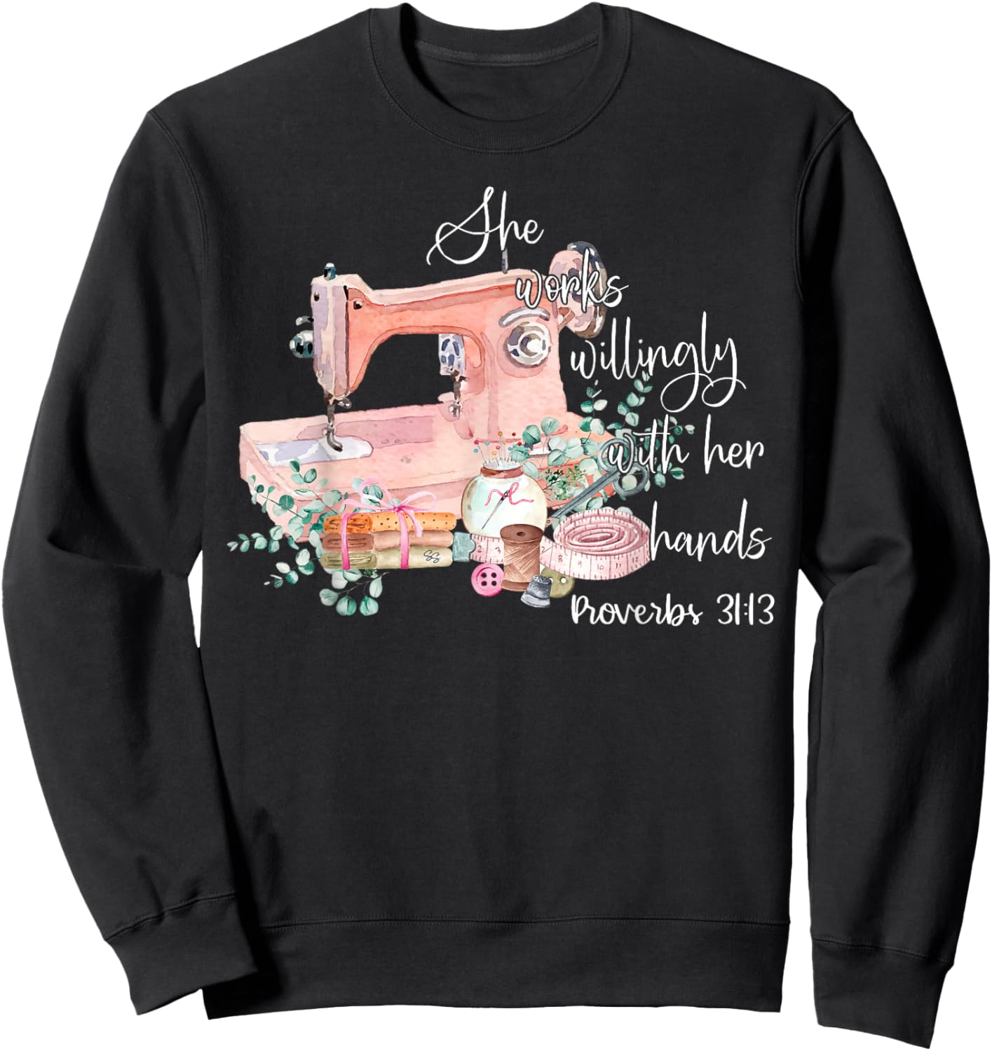 She Works Willingly With Her Hands Proverbs 31-13 Sewing Sweatshirt - Sweatshirt | Black
