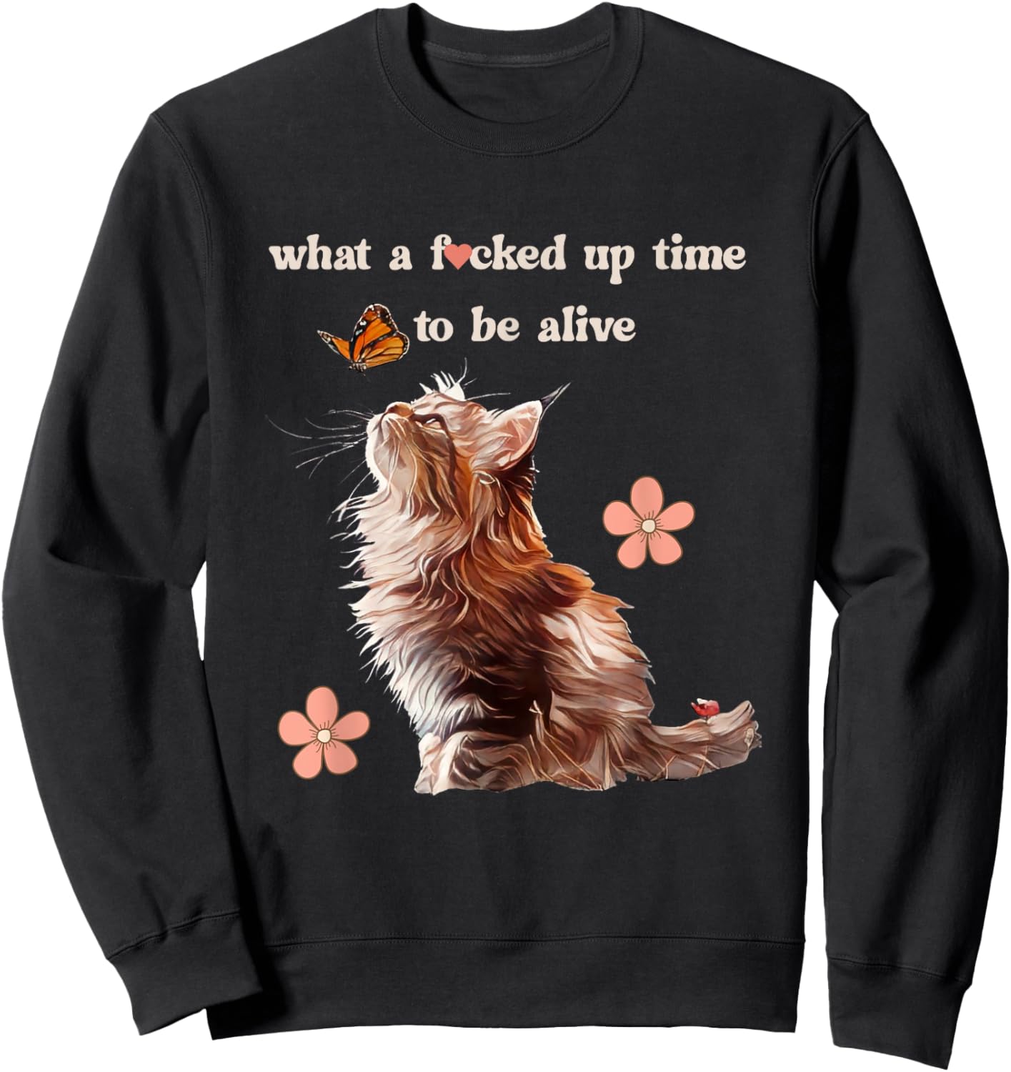 What a Fd Up Time To Be Alive Cat Love Butterfly Retro Meme Women Sweatshirt - Sweatshirt | Black