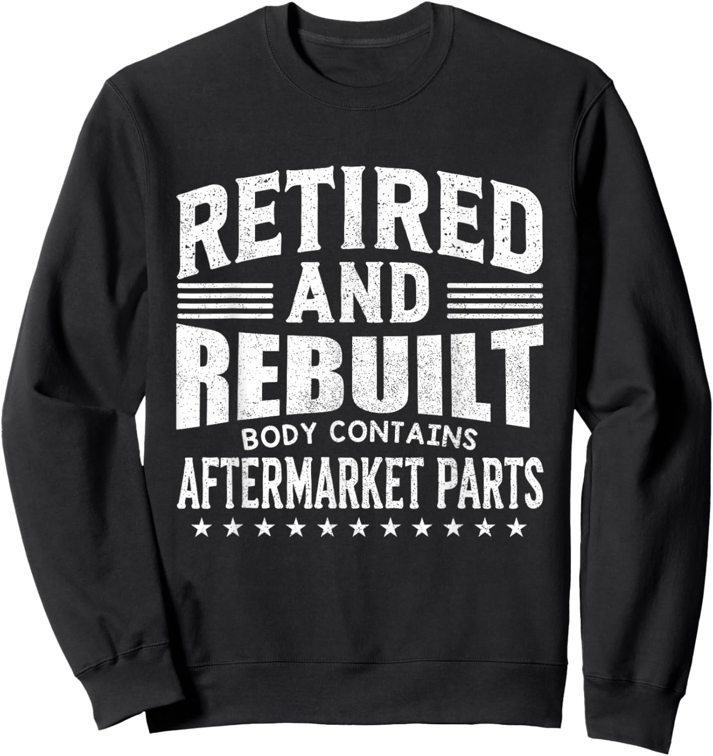 Funny Retired And Rebuilt Body Contains Aftermarket Part Sweatshirt - Sweatshirt | Black