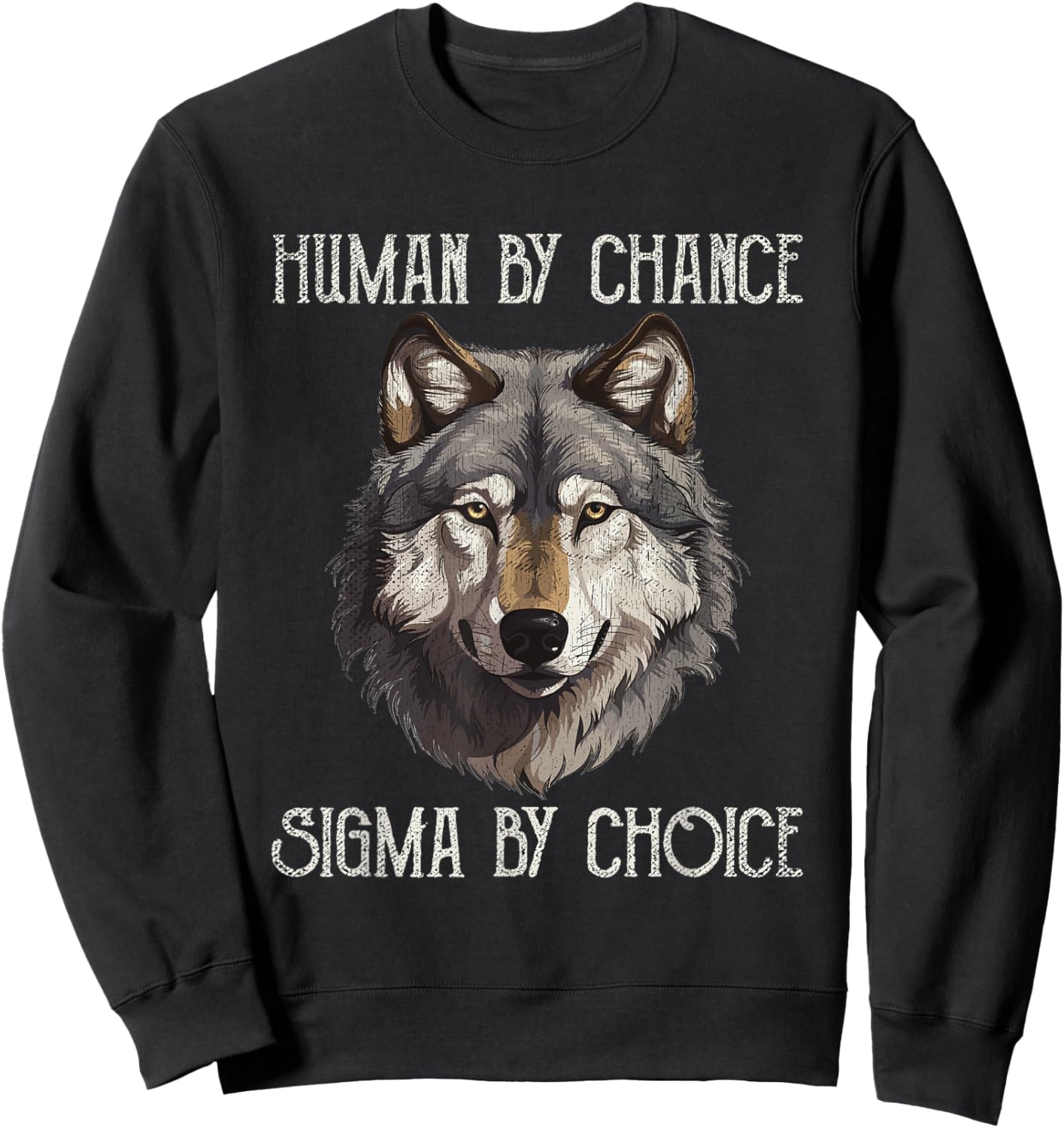 Sigma Male Lone Wolf Men Human By Chance Sigma By Choice Sweatshirt - Sweatshirt | Black