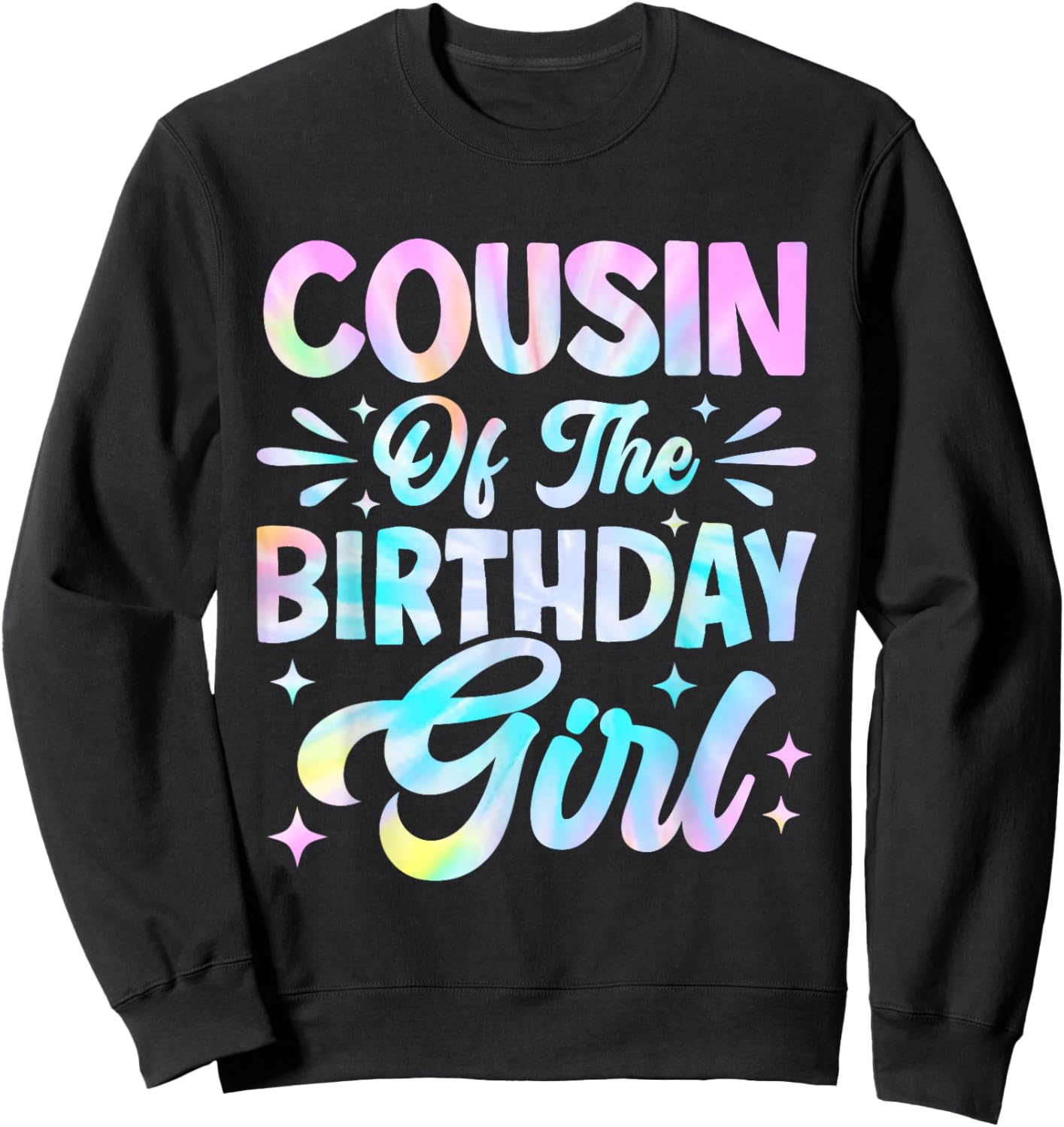Cousin Of The Birthday Girl Shirt Tie Dye Party Family Sweatshirt - Sweatshirt | Black
