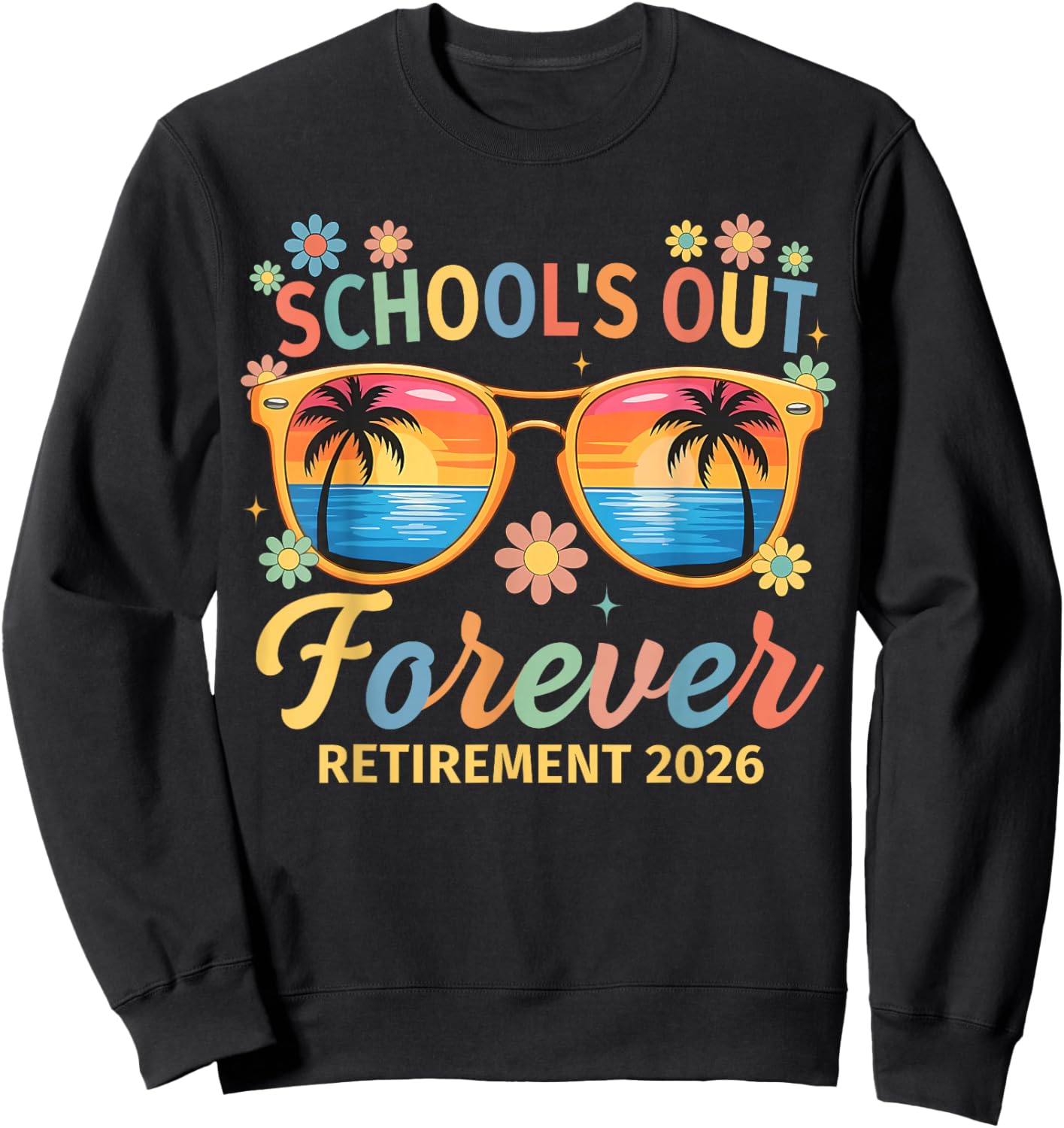 Schools Out Forever Retirement 2026 Retired Teacher Men Sweatshirt - Sweatshirt | Black