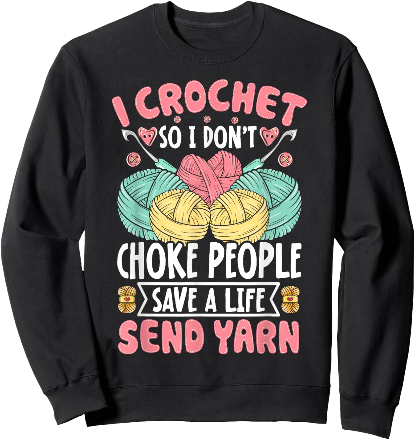 I Crochet So I don't Choke People Save A Life Send Yarn Sweatshirt - Sweatshirt | Black