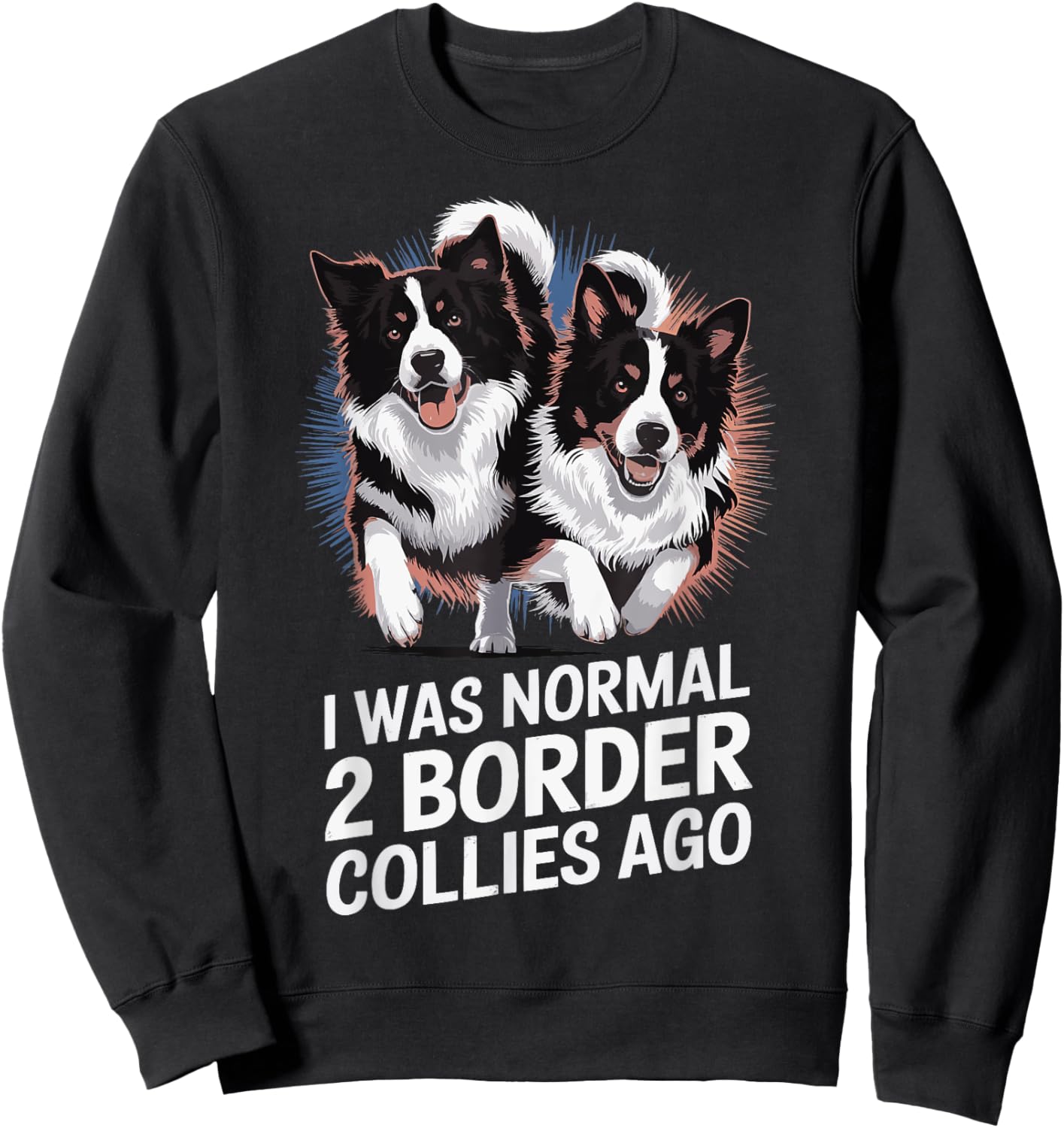 I Was Normal 2 Border Collies Ago Sweatshirt - Sweatshirt | Black