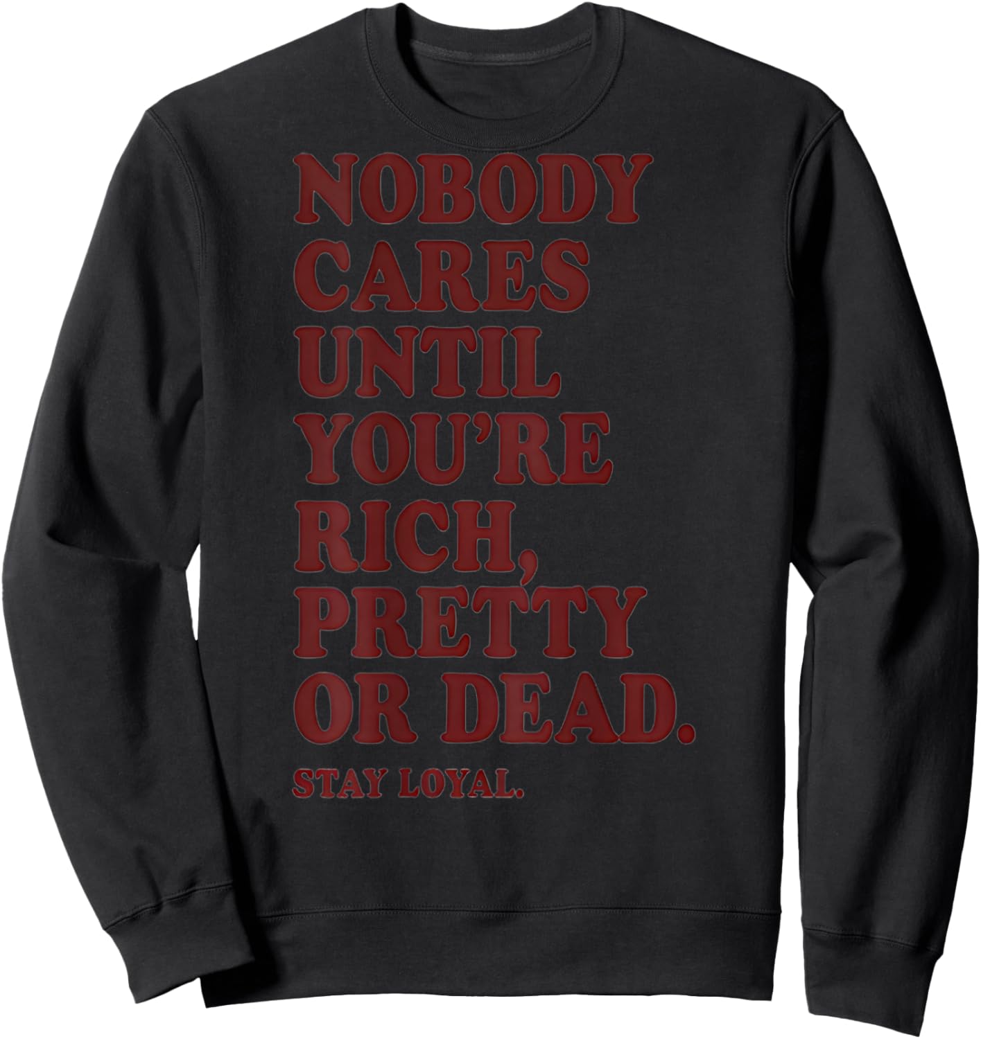Nobody Cares Until You're Rich Pretty or Dead Sweatshirt - Sweatshirt | Black