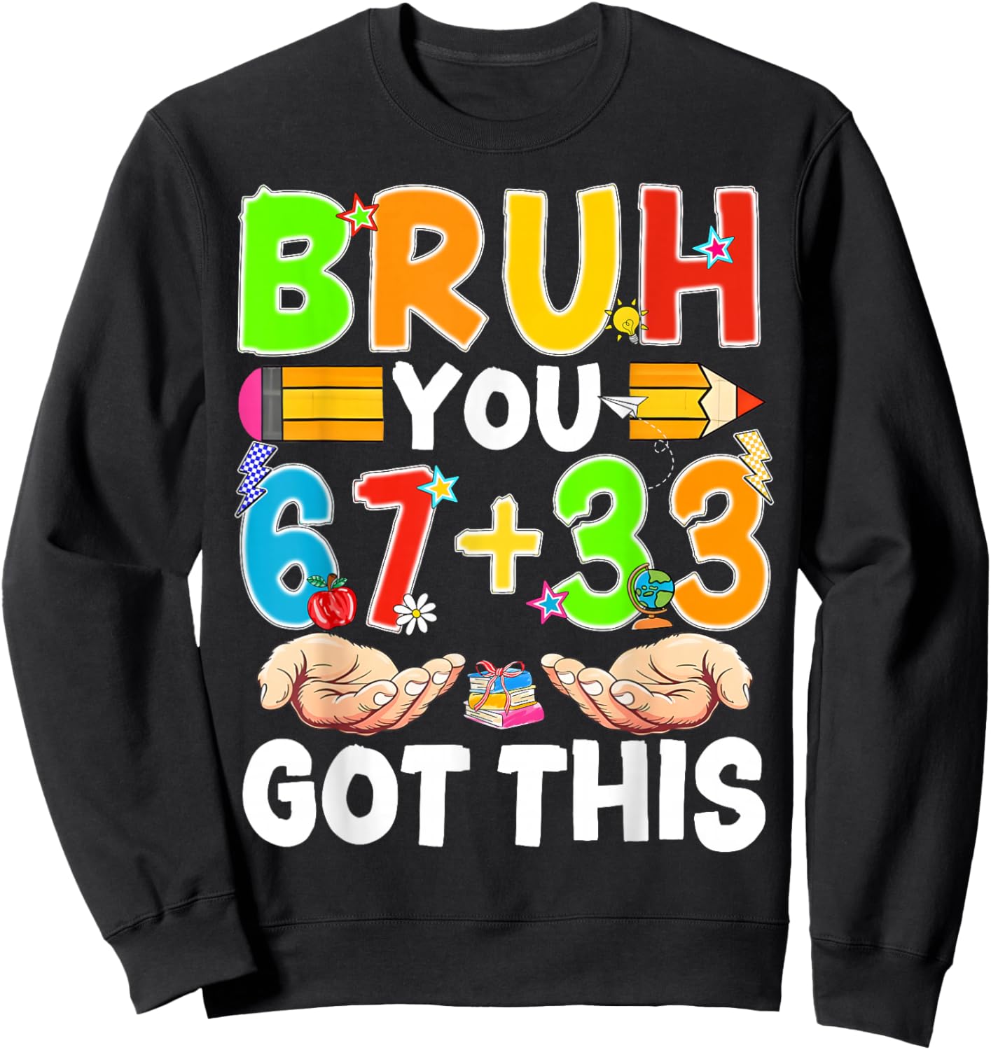 Test Day Bruh You 67 + 33% Percent Meme Got This Boy Girl Sweatshirt - Sweatshirt | Black
